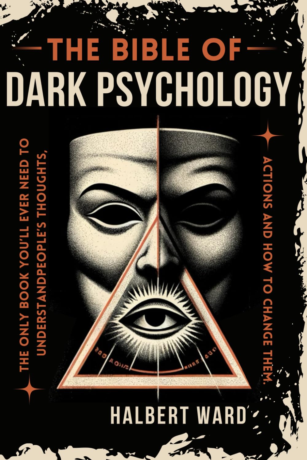 THE Bible of Dark Psychology: The Only Book You’ll Ever Need to Understand People’s Thoughts, Actions and How to Change Them.