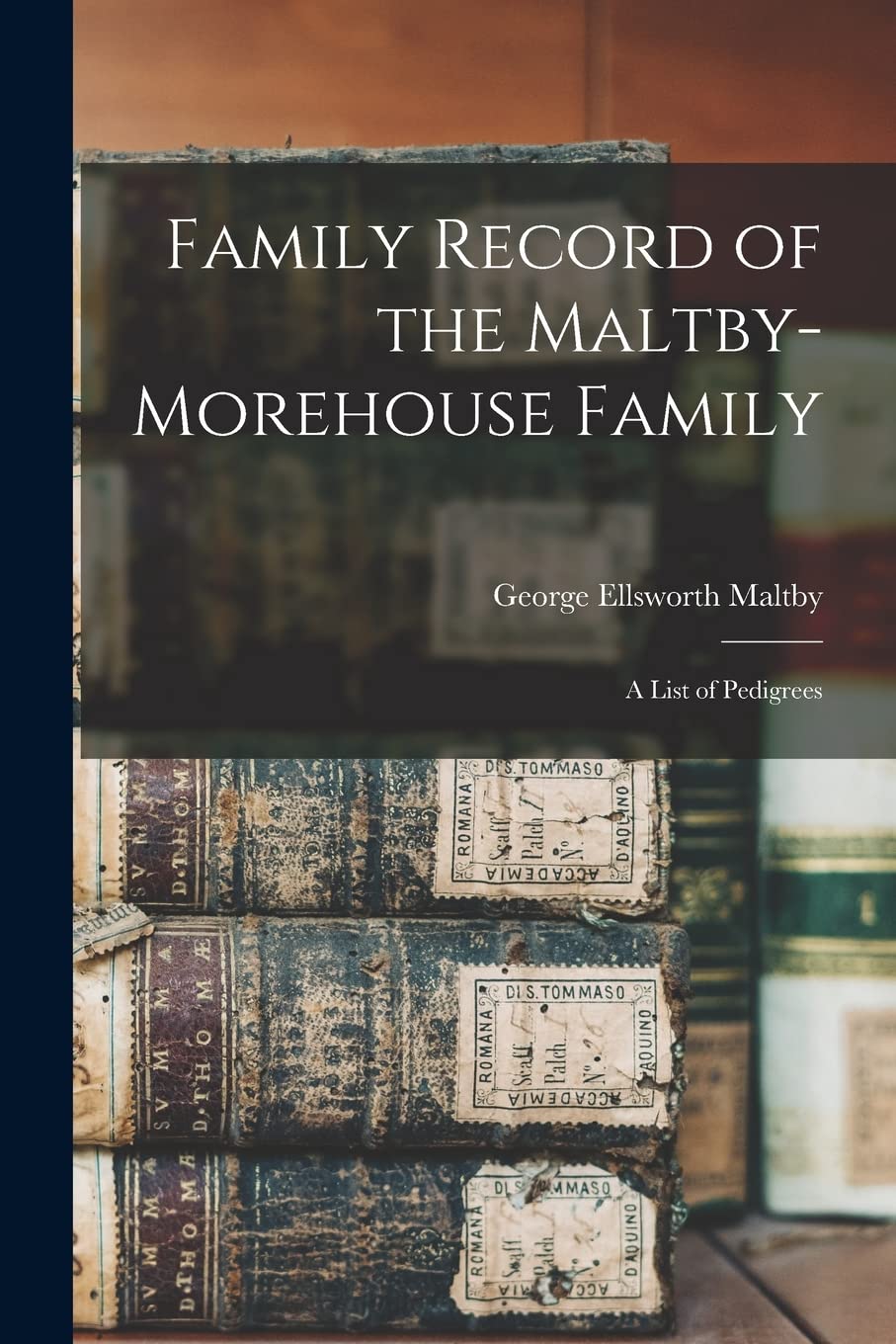 Family Record of the Maltby-Morehouse Family: A List of Pedigrees