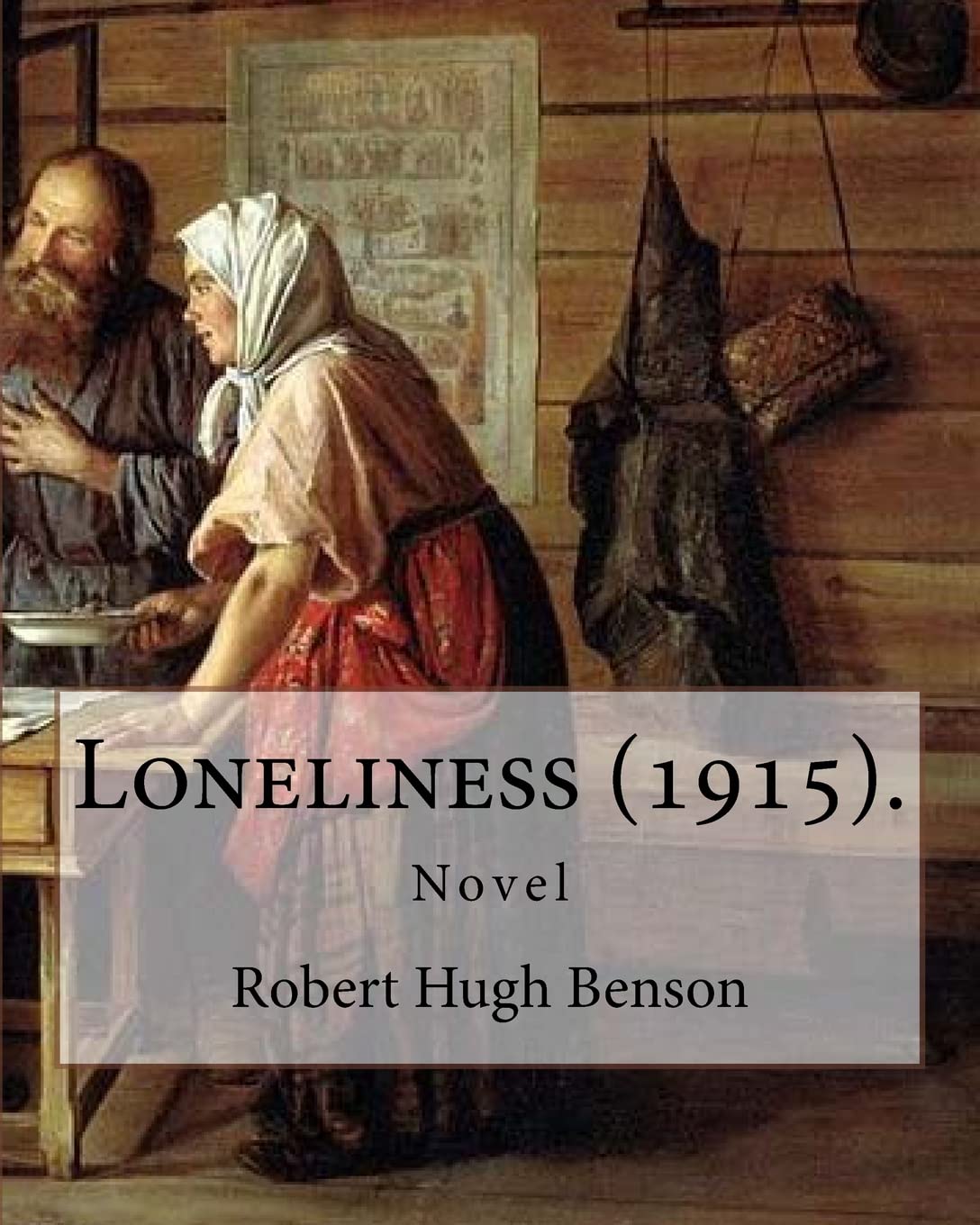 Loneliness (1915). By: Robert Hugh Benson: Novel