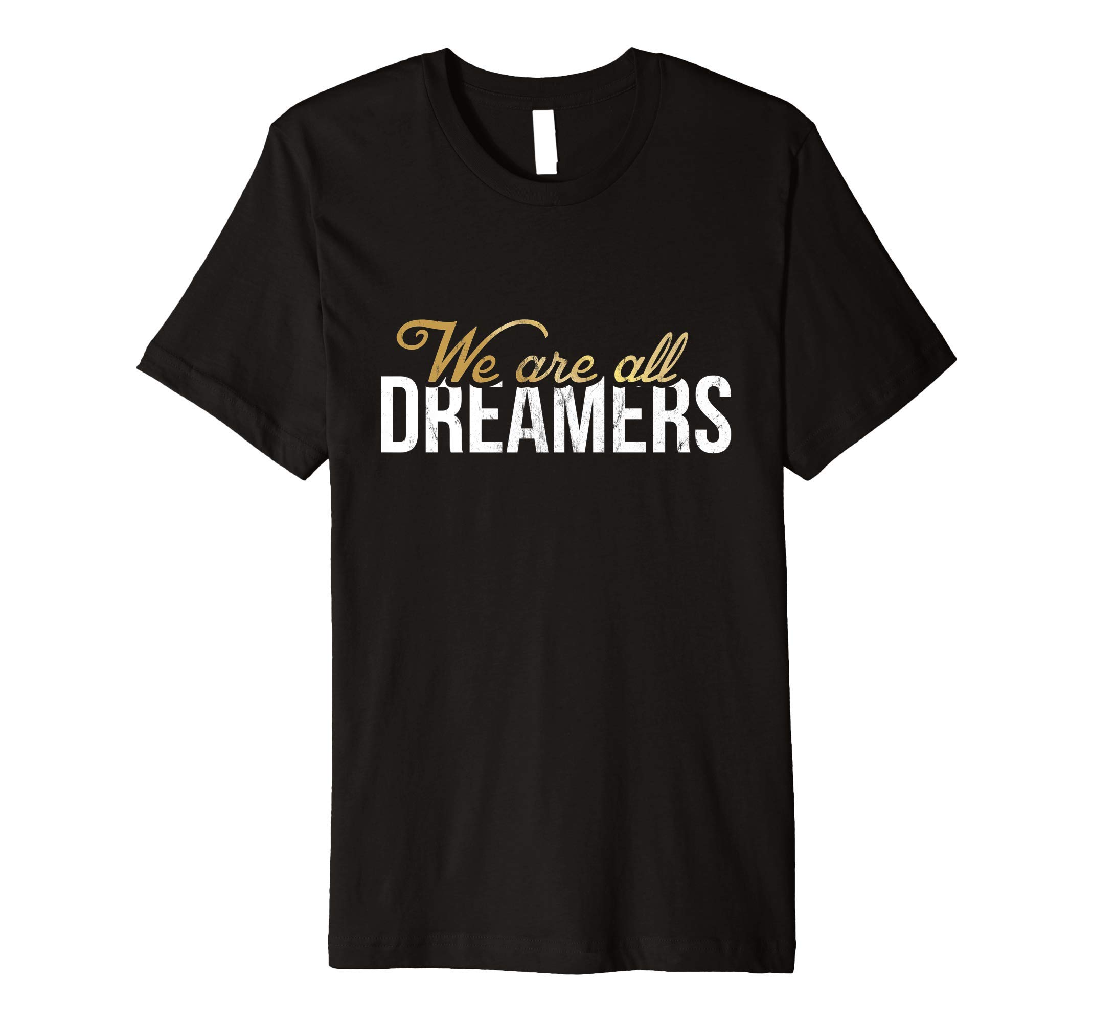 We Are All Dreamers - #DefendDACA Dreamer Premium T-Shirt