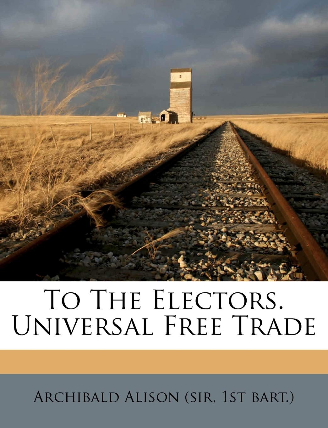 To the Electors. Universal Free Trade