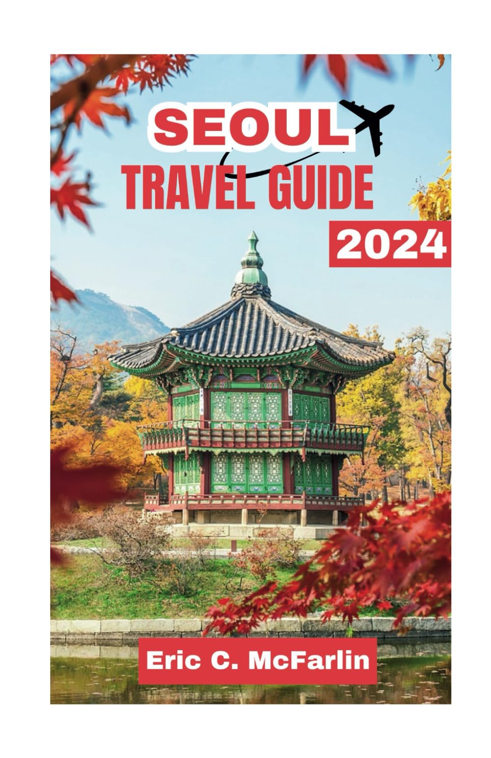 Seoul travel guide 2024: “Seoul Unveiled: Your Ultimate 2024 Travel Companion”