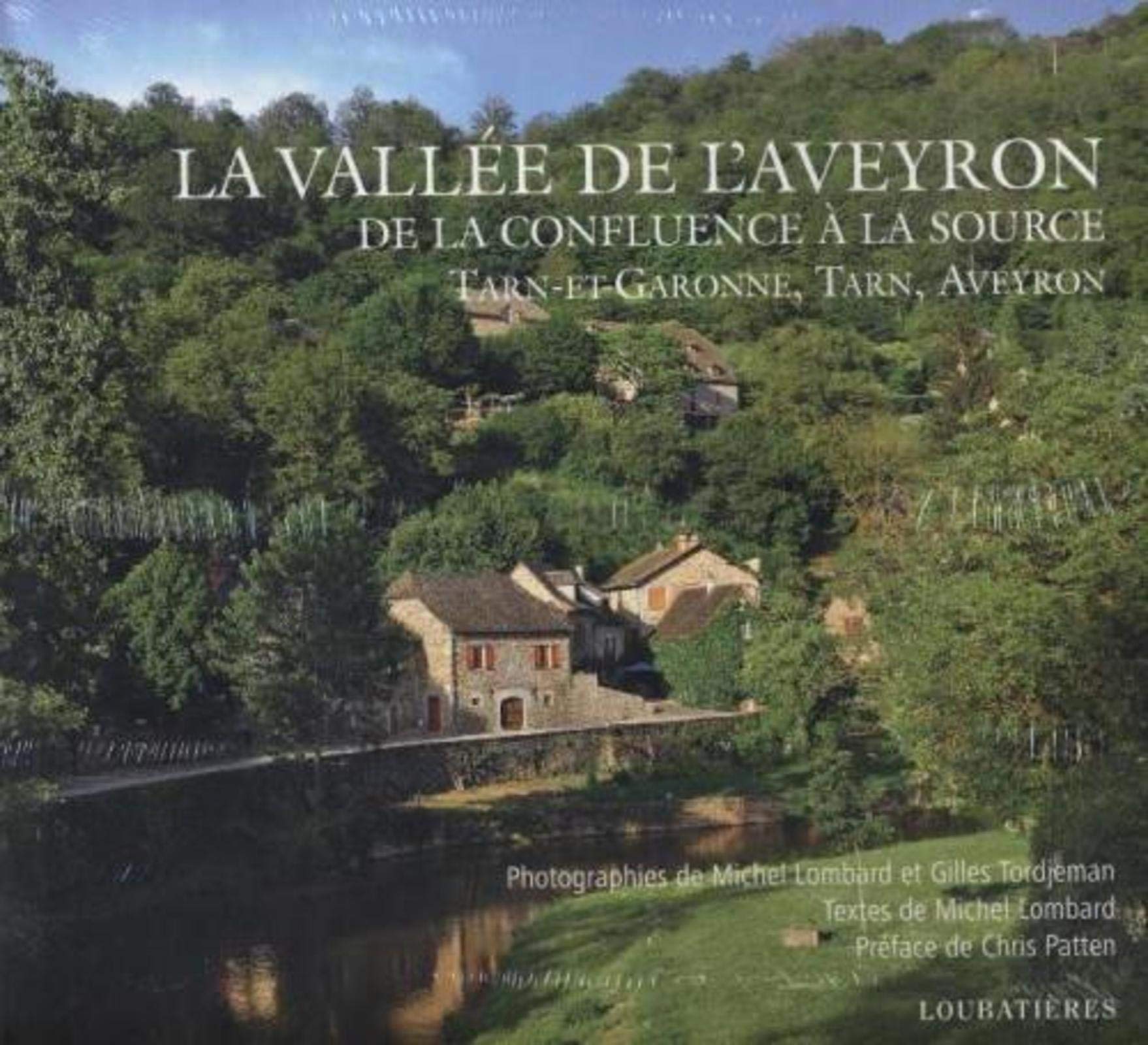 La vallée de l'Aveyron: De la confluence à la source. Tarn-et-Garonne, Tarn, Aveyron. Préface de Chris Patten