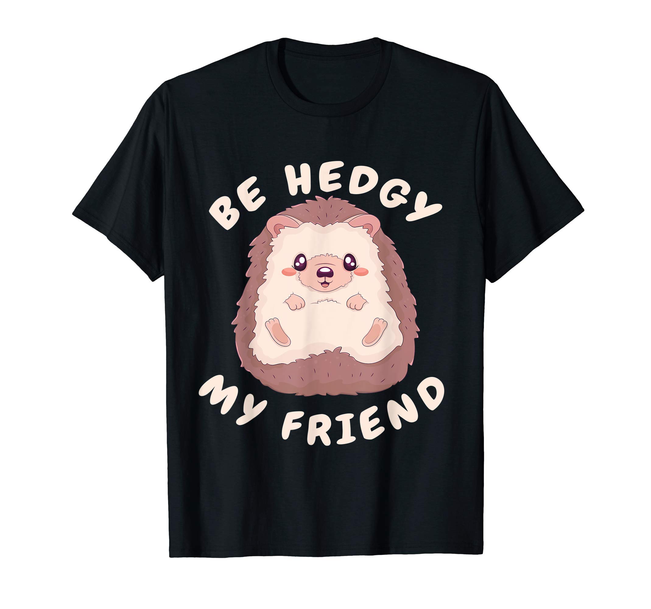 Hedghogs StyleBe Hedgy My Friend Funny kawaii Hedghog Owner Pun T-Shirt