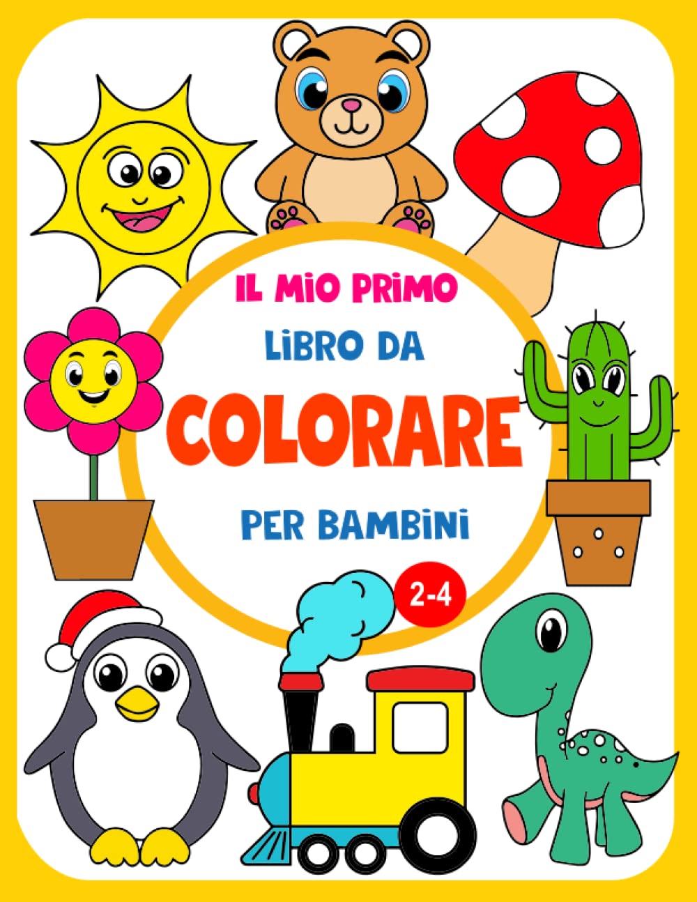 Il Mio Primo Libro da Colorare per Bambini: 100 immagini di cose di tutti i giorni e animali create con amore per dipingere per bambini e bambine dai 2-4 Anni