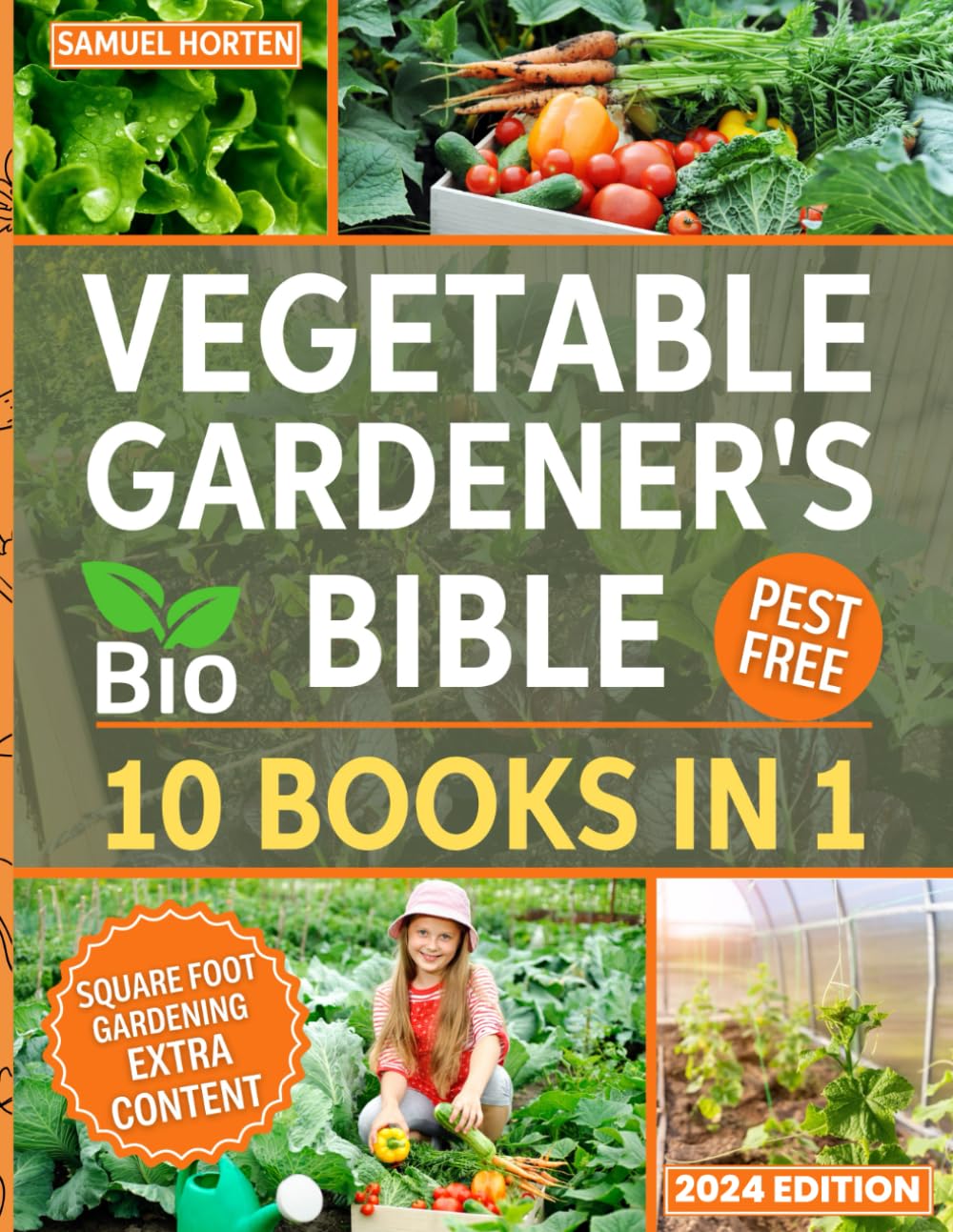 Vegetable Gardener's Bible: 10 Books in 1: Uncover the Secrets of Soil Mates, Cultivate a Thriving Yard with The Old Farmer's Almanac, Companion Planting, and Vegetable Garden Pest Handbook