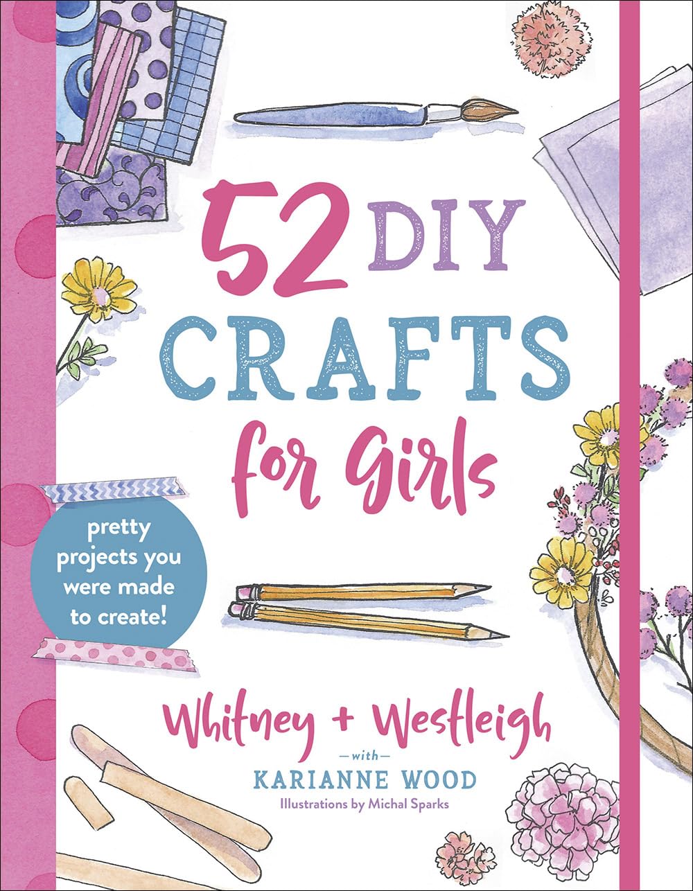 52 DIY Crafts for Girls: Pretty Projects You Were Made to Create! Paperback – Illustrated, March 3, 2020