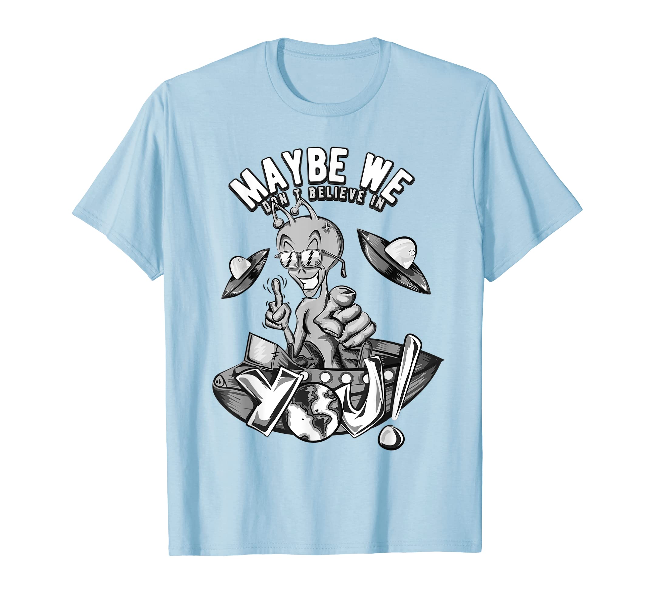 FuzewearAlien Maybe We Don't Believe In You T-shirt T-Shirt