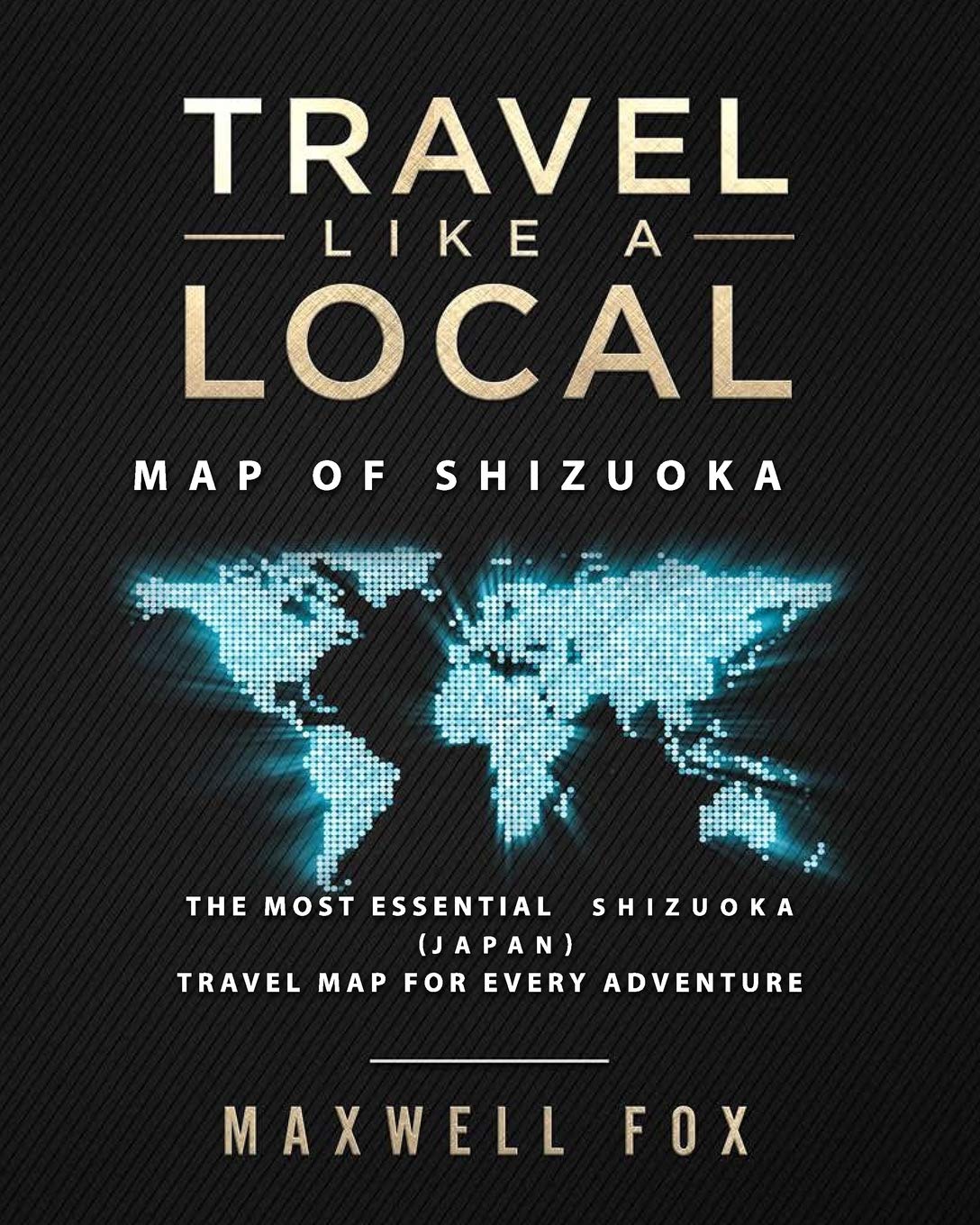 Travel Like a Local - Map of Shizuoka: The Most Essential Shizuoka (Japan) Travel Map for Every Adventure