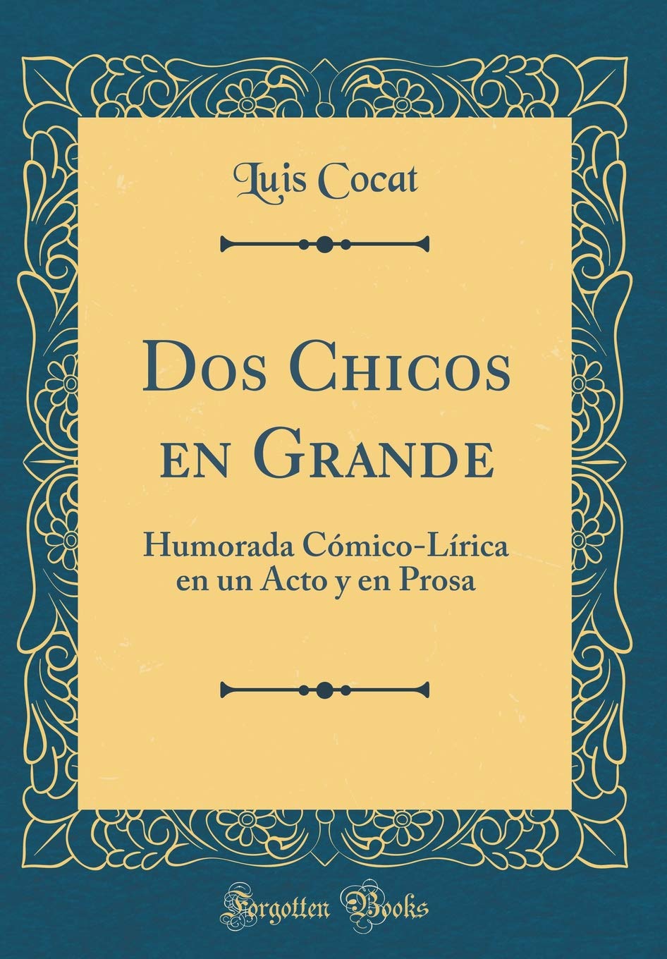 DOS Chicos En Grande: Humorada Comico-Lirica En Un Acto Y En Prosa (Classic Reprint)