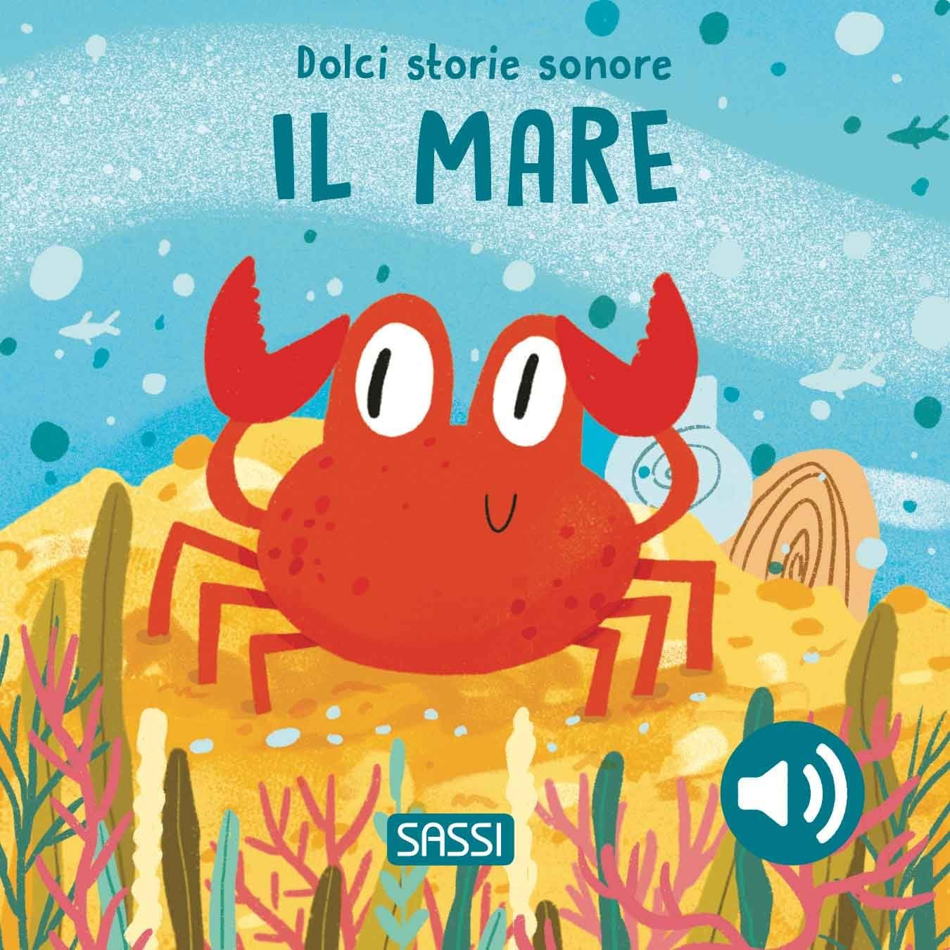 Il mare. Dolci storie sonore. Ediz. a colori (Sassi junior)