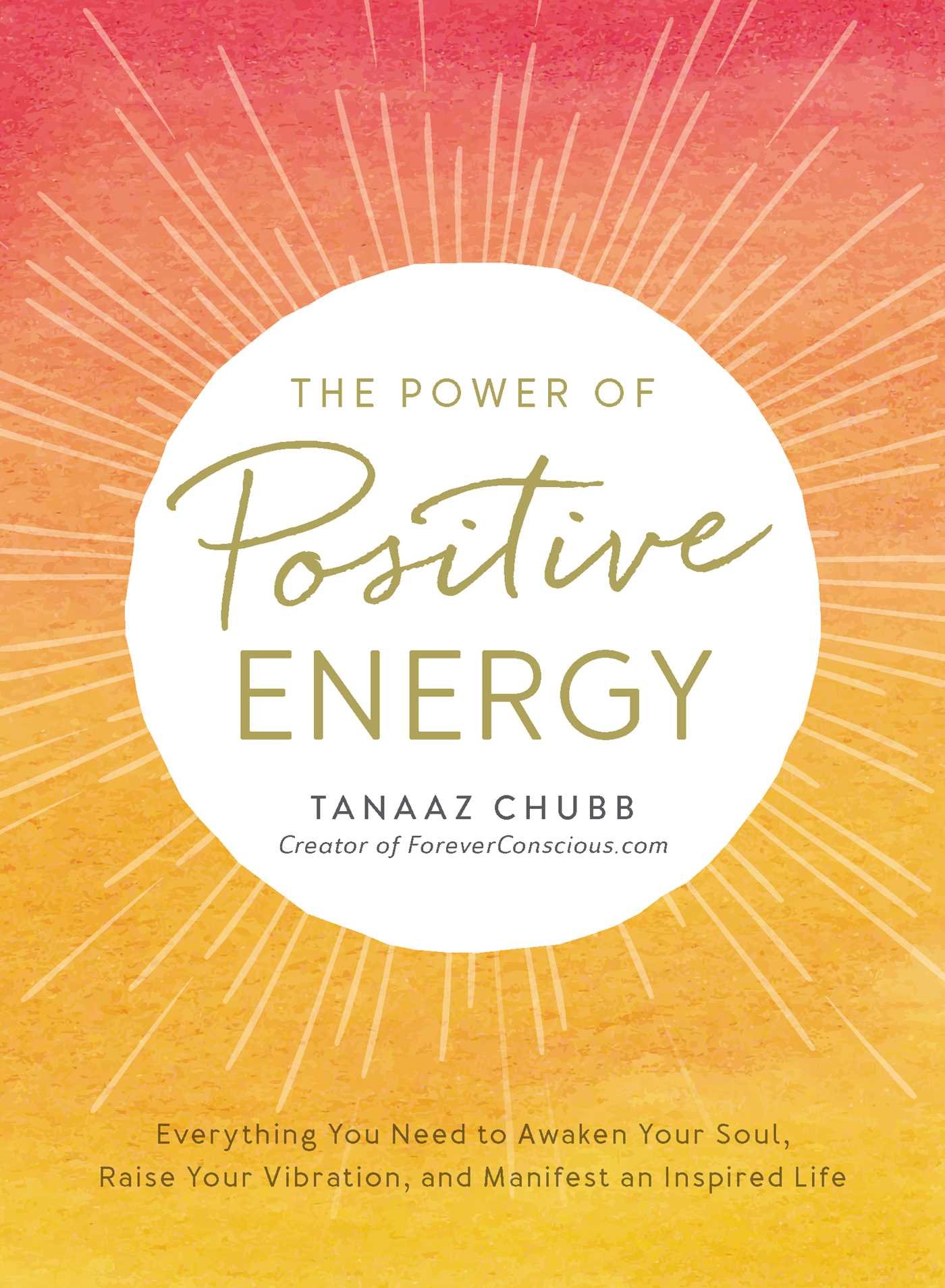 The Power of Positive Energy: Everything you need to awaken your soul, raise your vibration, and manifest an inspired life Paperback – August 8, 2017