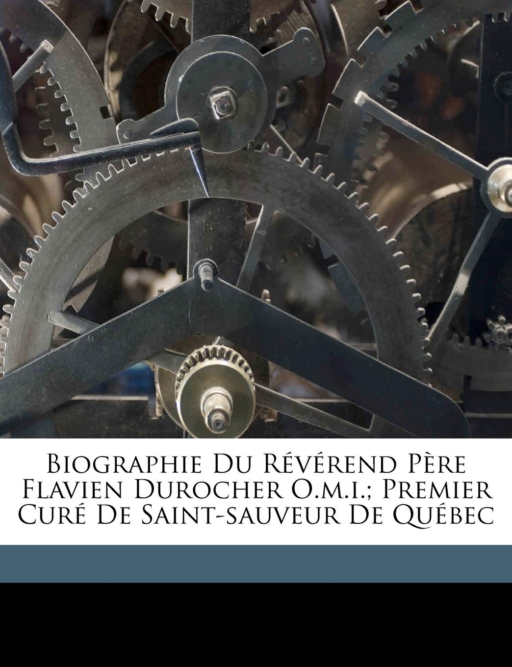 Biographie du révérend père Flavien Durocher O.M.I.; premier curé de Saint-Sauveur de Québec