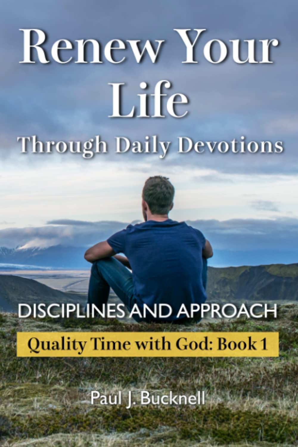 Renew Your Life Through Daily Devotions: Disciplines and Approach: 1 (Quality Time with God)