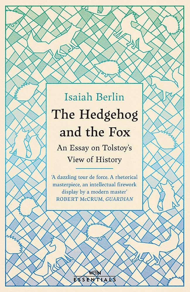 The Hedgehog And The Fox: An Essay on Tolstoy’s View of History, With an Introduction by Michael Ignatieff (W&N Essentials)