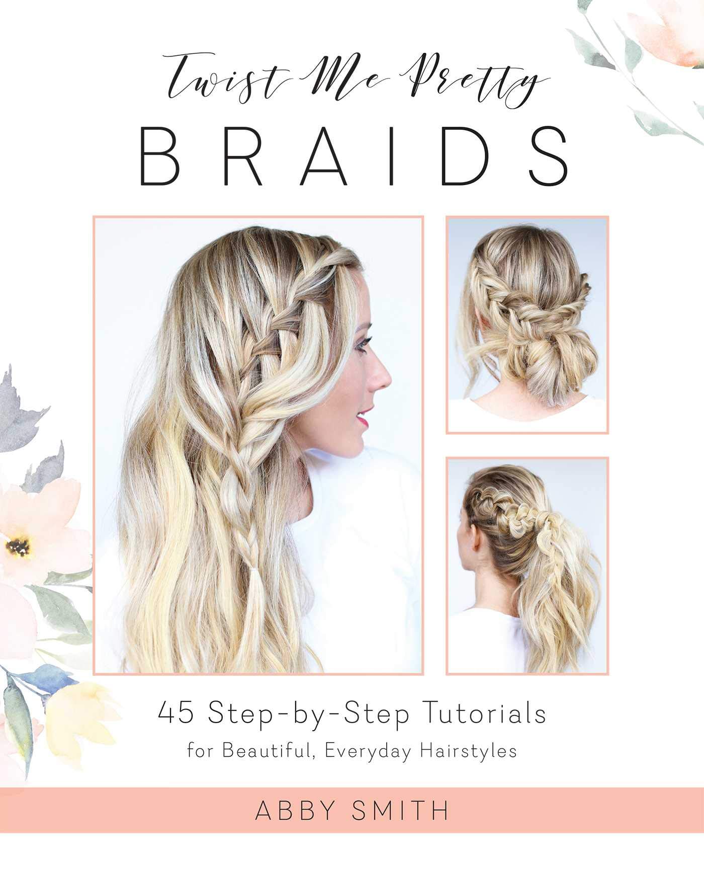 Ulysses Press Twist Me Pretty Braids: 45 Step-by-Step Tutorials for Beautiful, Everyday Hairstyles