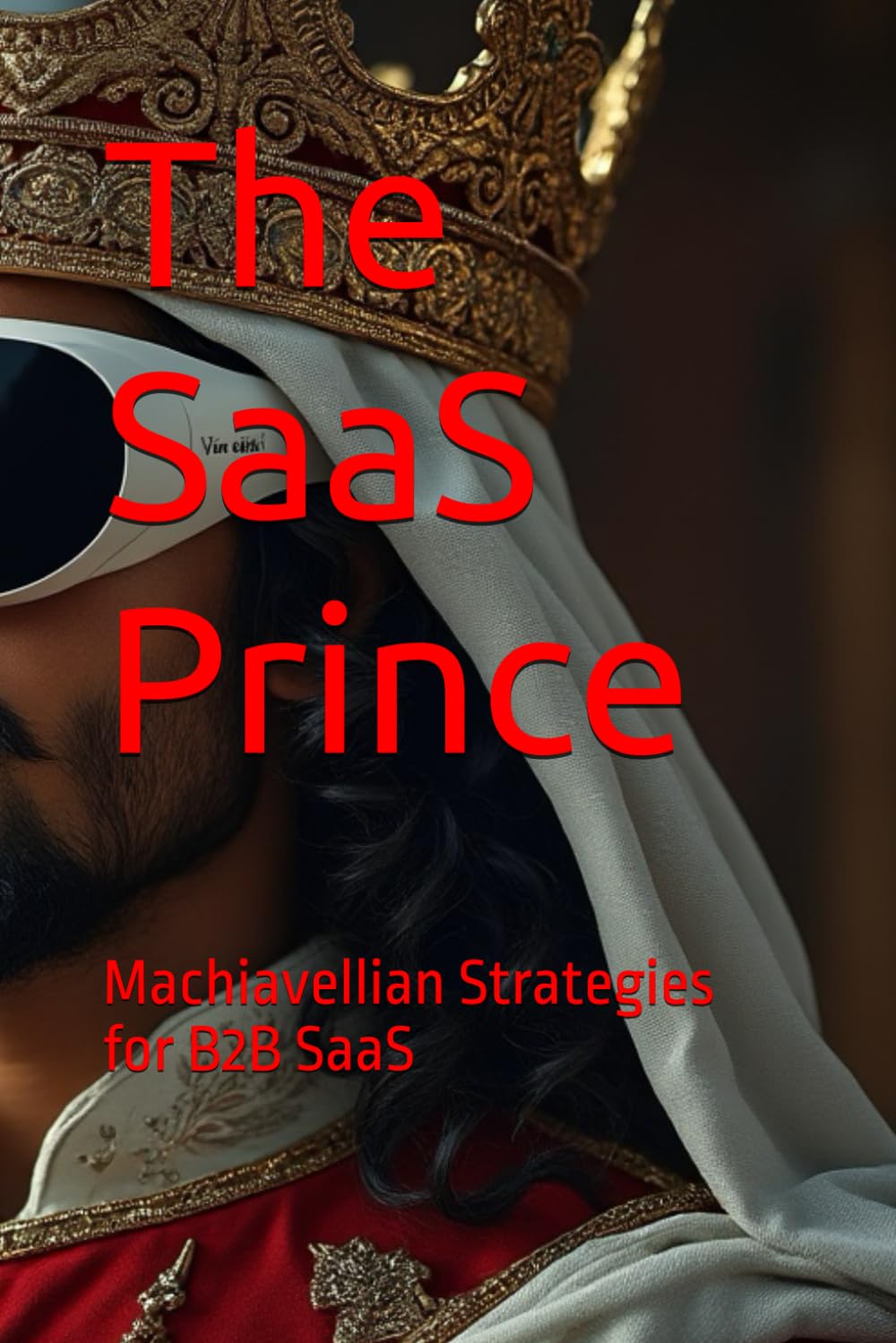 The SaaS Prince: Machiavellian Strategies for B2B SaaS