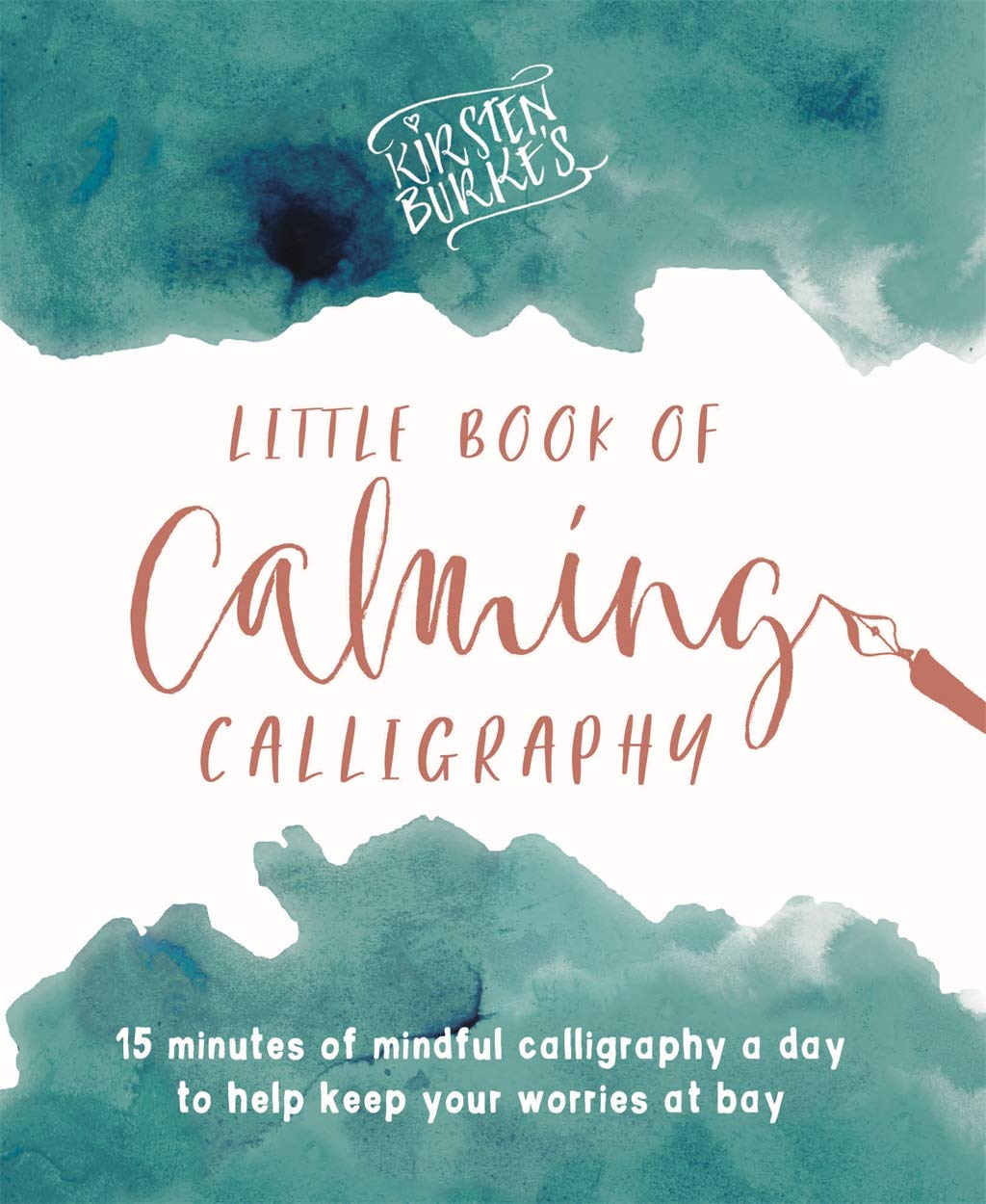 Kirsten Burke's Little Book of Calming Calligraphy: 15 minutes of mindfulness a day to help keep your worries at bay. Paperback – Big Book, 27 December 2018