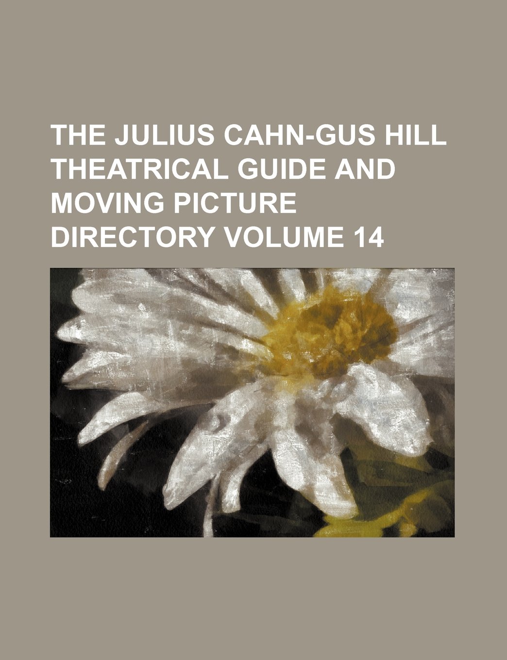 The Julius Cahn-Gus Hill Theatrical Guide and Moving Picture Directory Volume 14