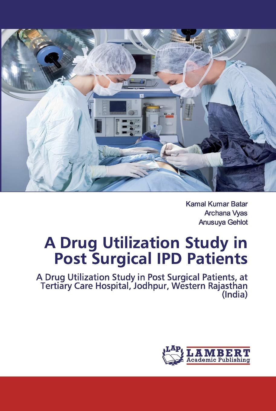 A Drug Utilization Study in Post Surgical IPD Patients: A Drug Utilization Study in Post Surgical Patients, at Tertiary Care Hospital, Jodhpur, Western Rajasthan (India)