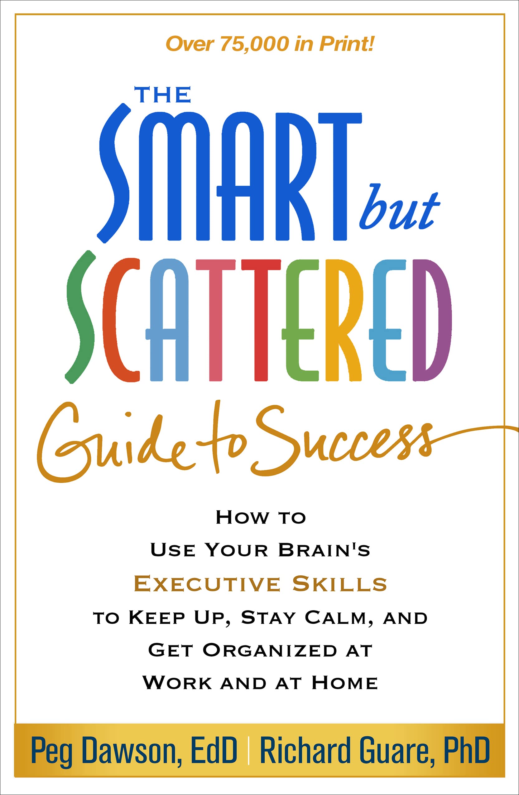 Guilford Publications The Smart but Scattered Guide to Success: How to Use Your Brain's Executive Skills to Keep Up, Stay Calm, and Get Organized at Work and at Home