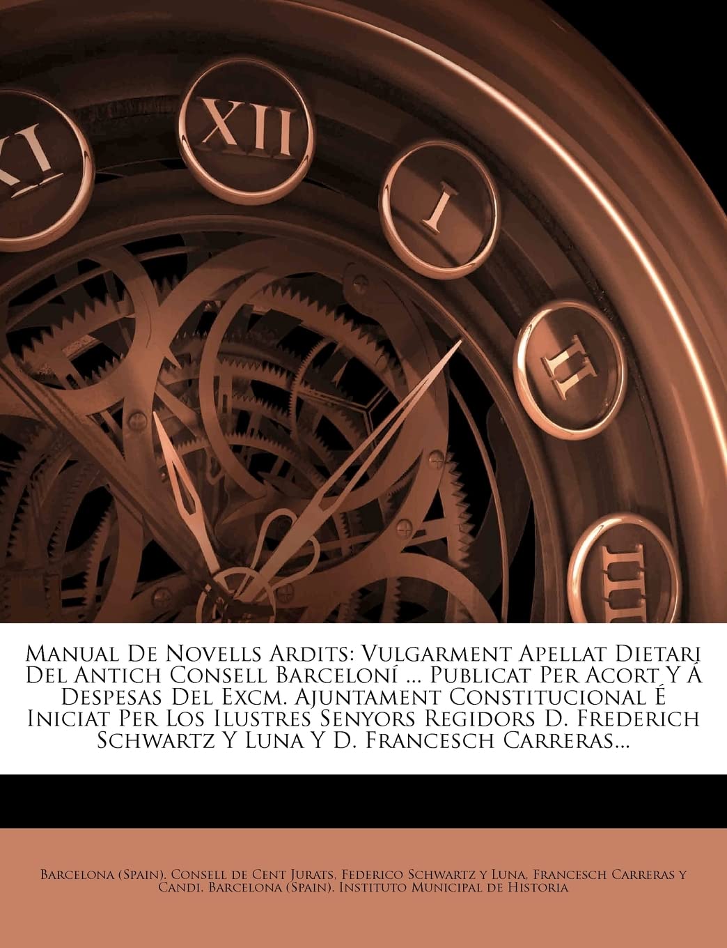 Manual De Novells Ardits: Vulgarment Apellat Dietari Del Antich Consell Barceloní ... Publicat Per Acort Y Á Despesas Del Excm. Ajuntament ... Schwartz Y Luna Y D. Francesch Carreras..