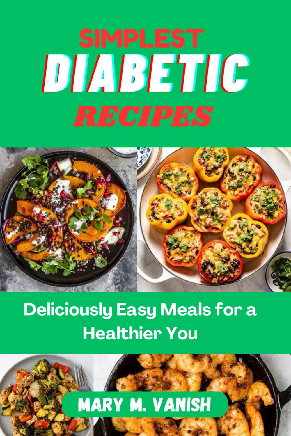 Simplest Diabetic Recipes: Deliciously Easy Meals for a Healthier You