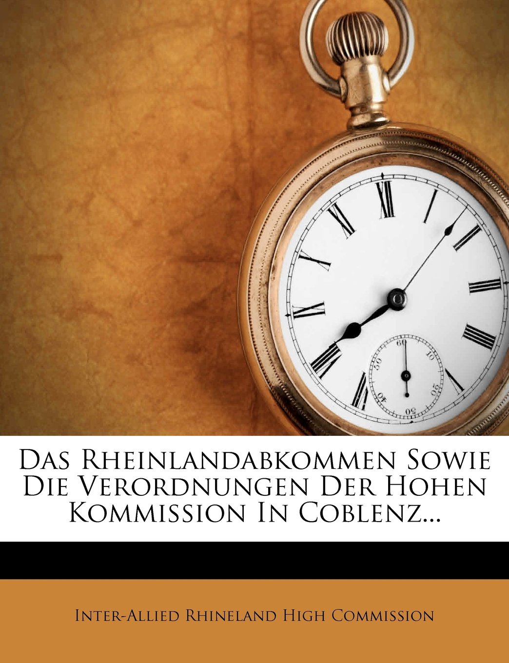 Das Rheinlandabkommen Sowie Die Verordnungen Der Hohen Kommission in Coblenz...