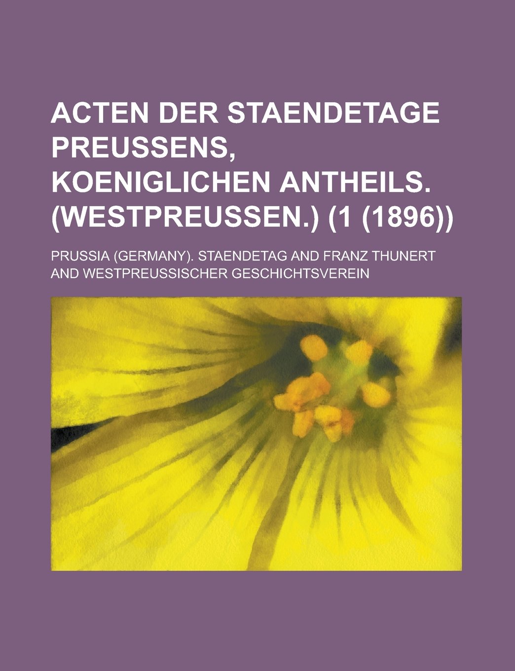 Acten Der Staendetage Preussens, Koeniglichen Antheils. (Westpreussen.) (1 (1896))