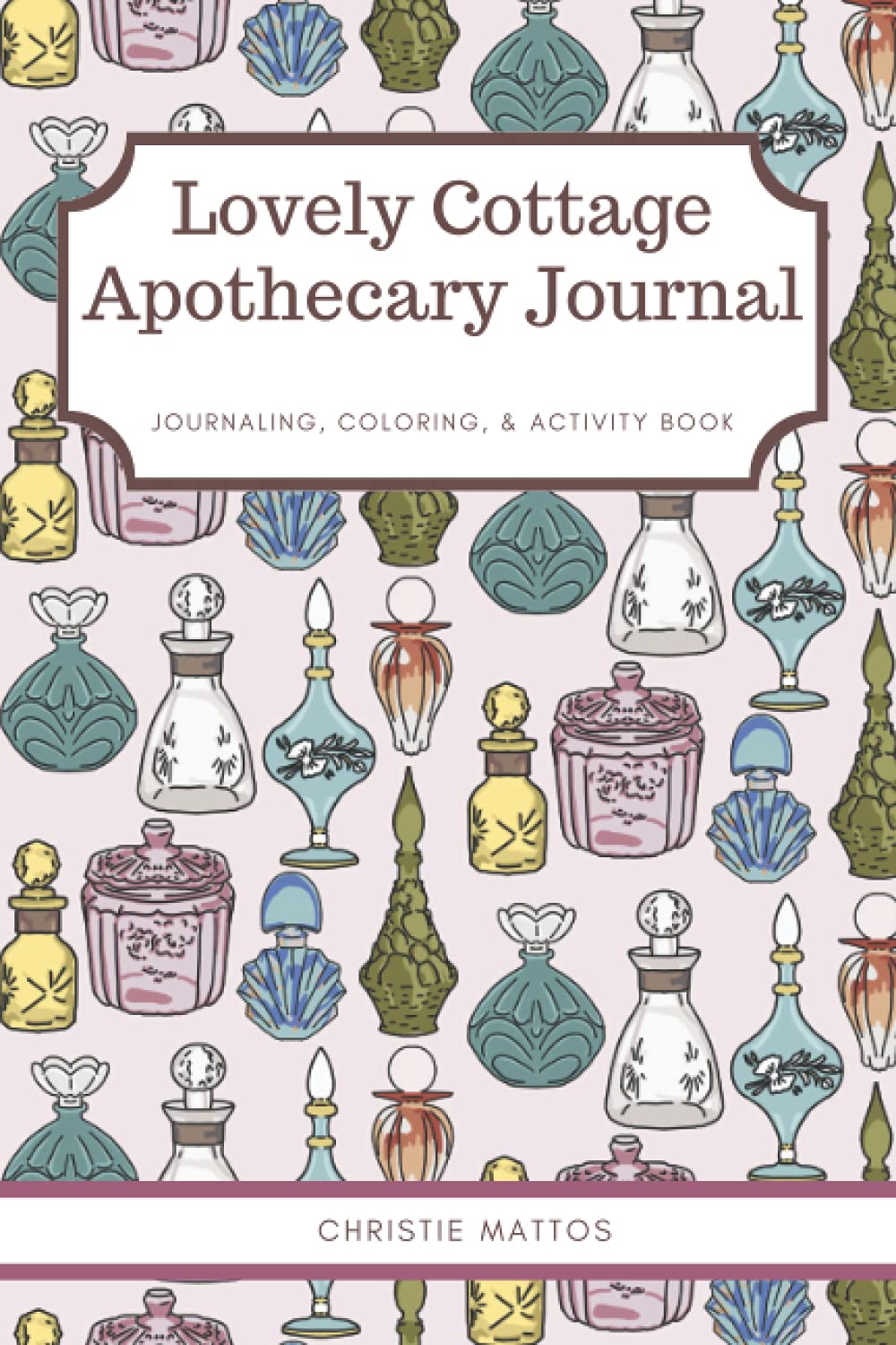 Lovely Cottage Apothecary Journal: Journaling, Coloring, & Activity Book