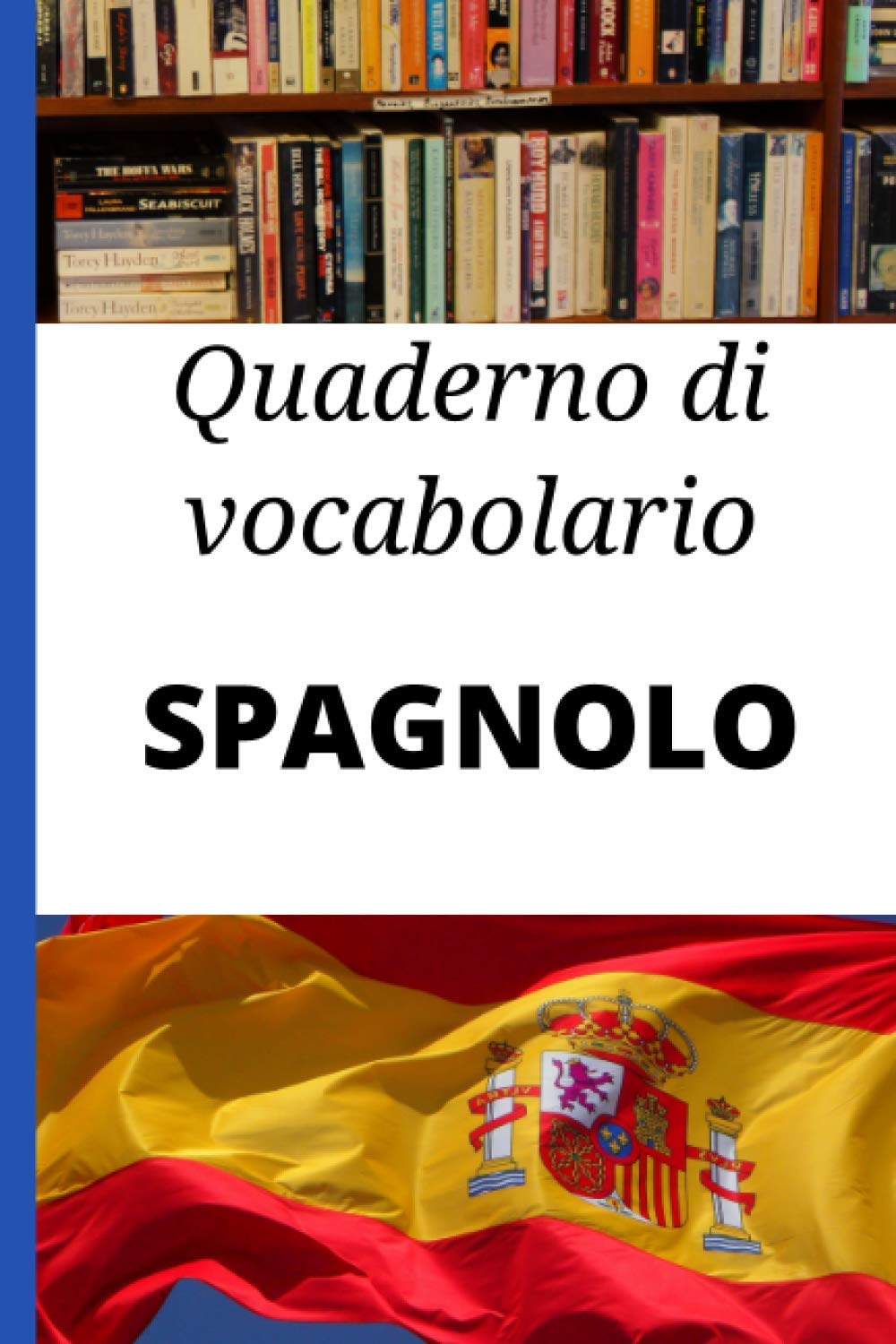 Quaderno di vocabolario Spagnolo: Taccuino di vocabolario Italiano Spagnolo; Regalo perfetto per imparare rapidamente il spagnolo