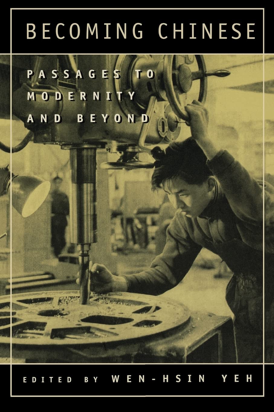 Becoming Chinese: Passages to Modernity and Beyond: 23 (Studies on China)