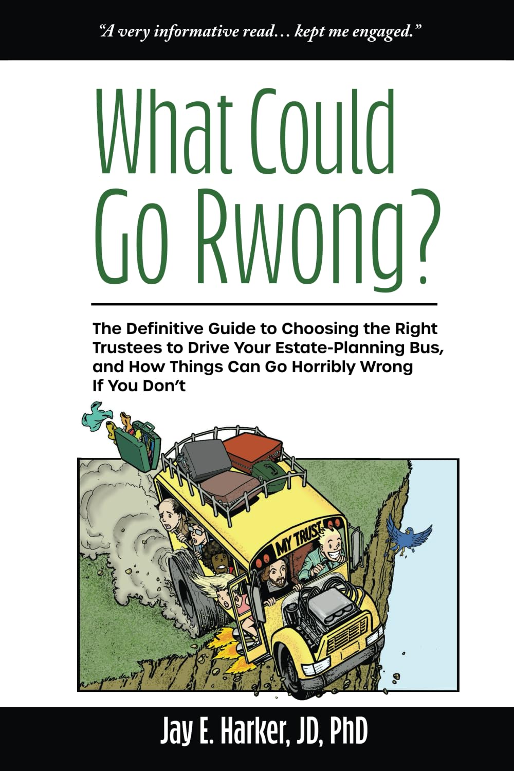 What Could Go Rwong?: The Definitive Guide to Choosing the Right Trustees to Drive Your Estate-Planning Bus, and How Things Can Go Horribly Wrong if You Don't