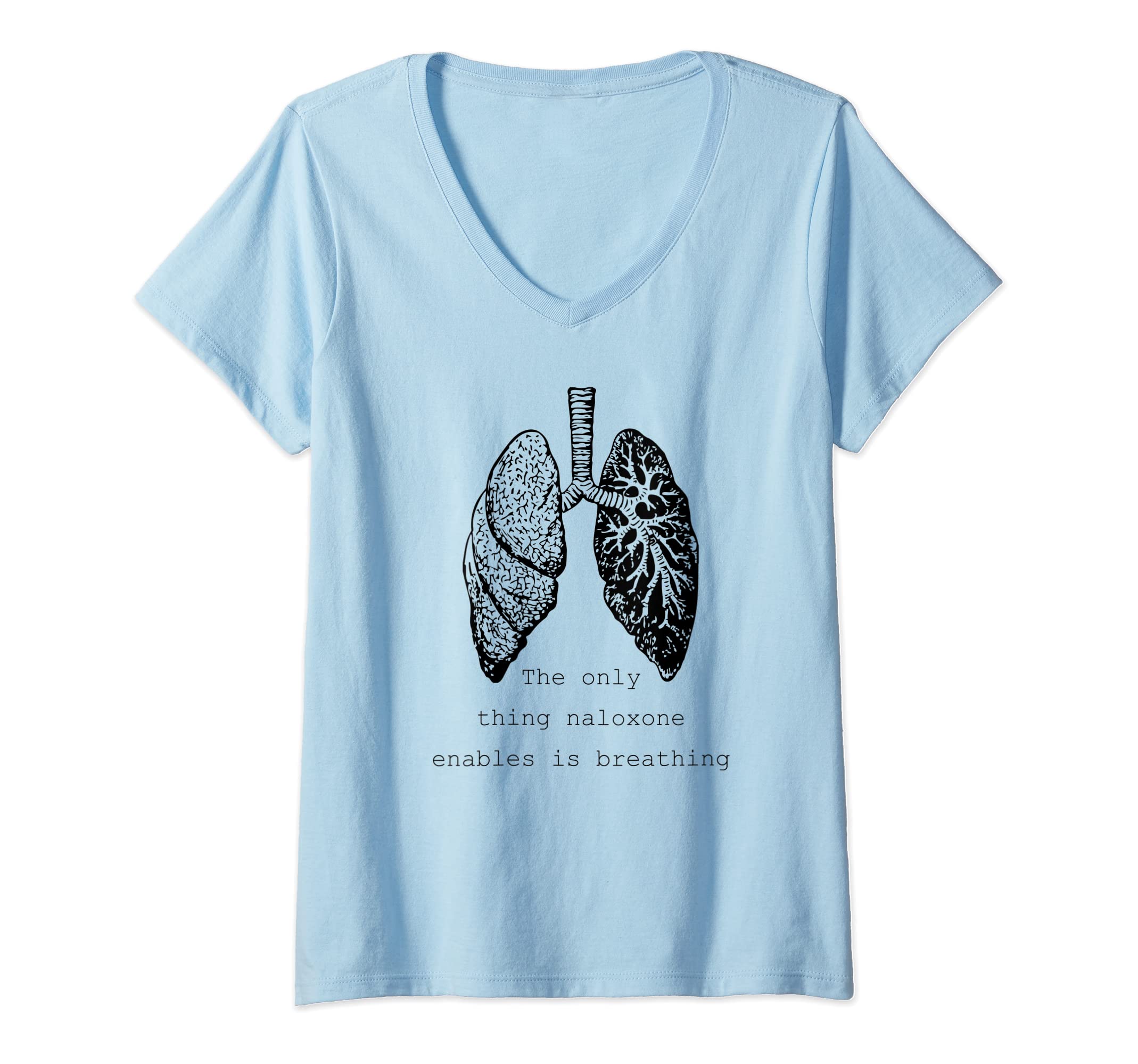 Womens The only thing naloxone enables is breathing, Quote medical V-Neck T-Shirt