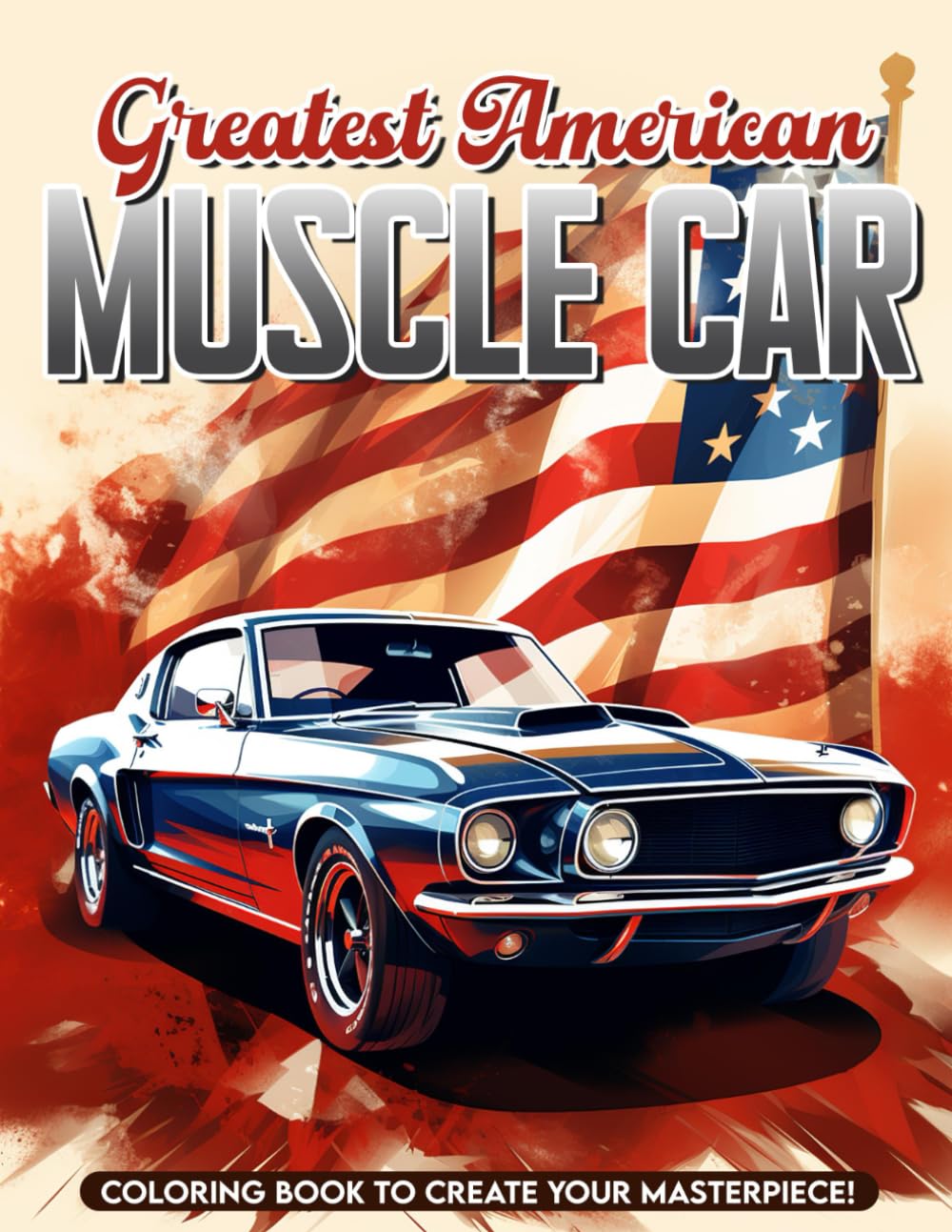 Greatest American Muscle Car: Muscle Car Coloring Book For All Ages, Great Gifts For Relaxation, Stress Relief And Creativity