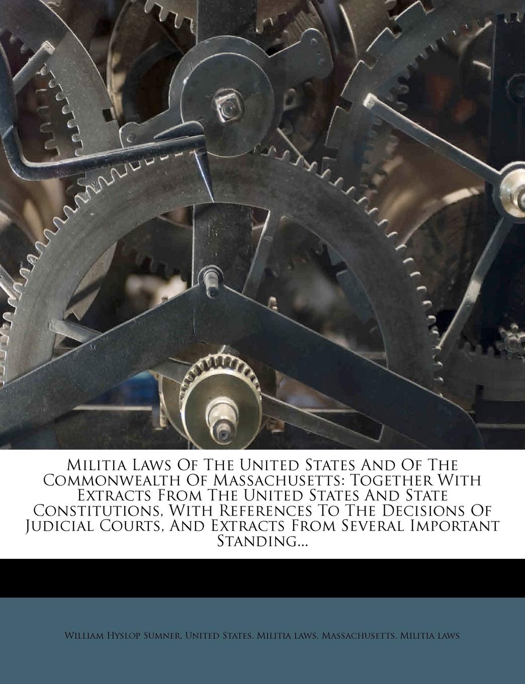 Militia Laws of the United States and of the Commonwealth of Massachusetts: Together with Extracts from the United States and State Constitutions, ... Extracts from Several Important Standing...