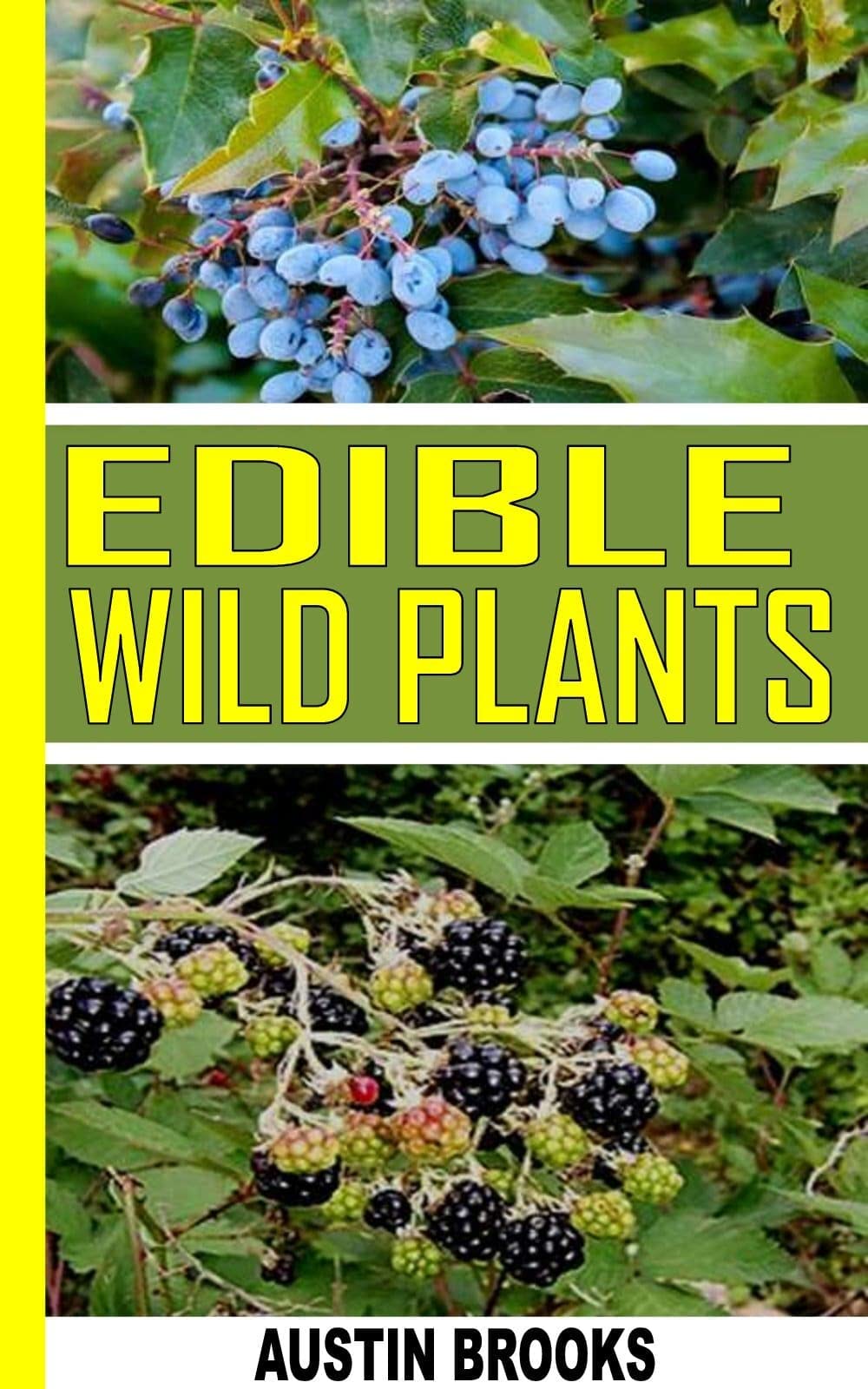 EDIBLE WILD PLANTS: A COMPLETE GUIDE TO EATING WILD PLANTS