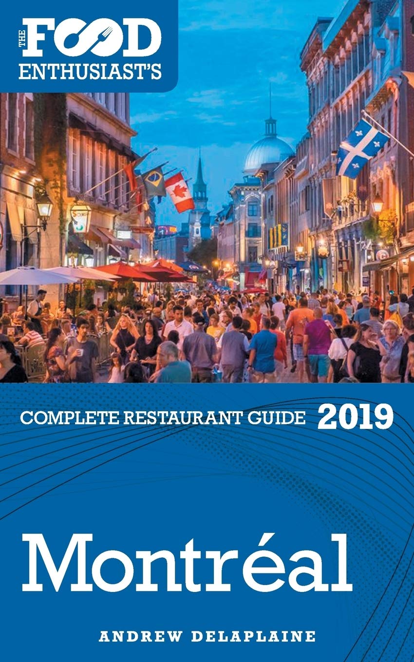 Montreal - 2019 - The Food Enthusiast's Complete Restaurant Guide