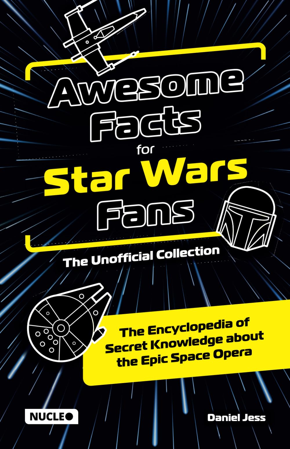 Daniel JessAwesome Facts for Star Wars Fans – The Unofficial Collection: The Encyclopedia of Secret Knowledge about the Epic Space Opera