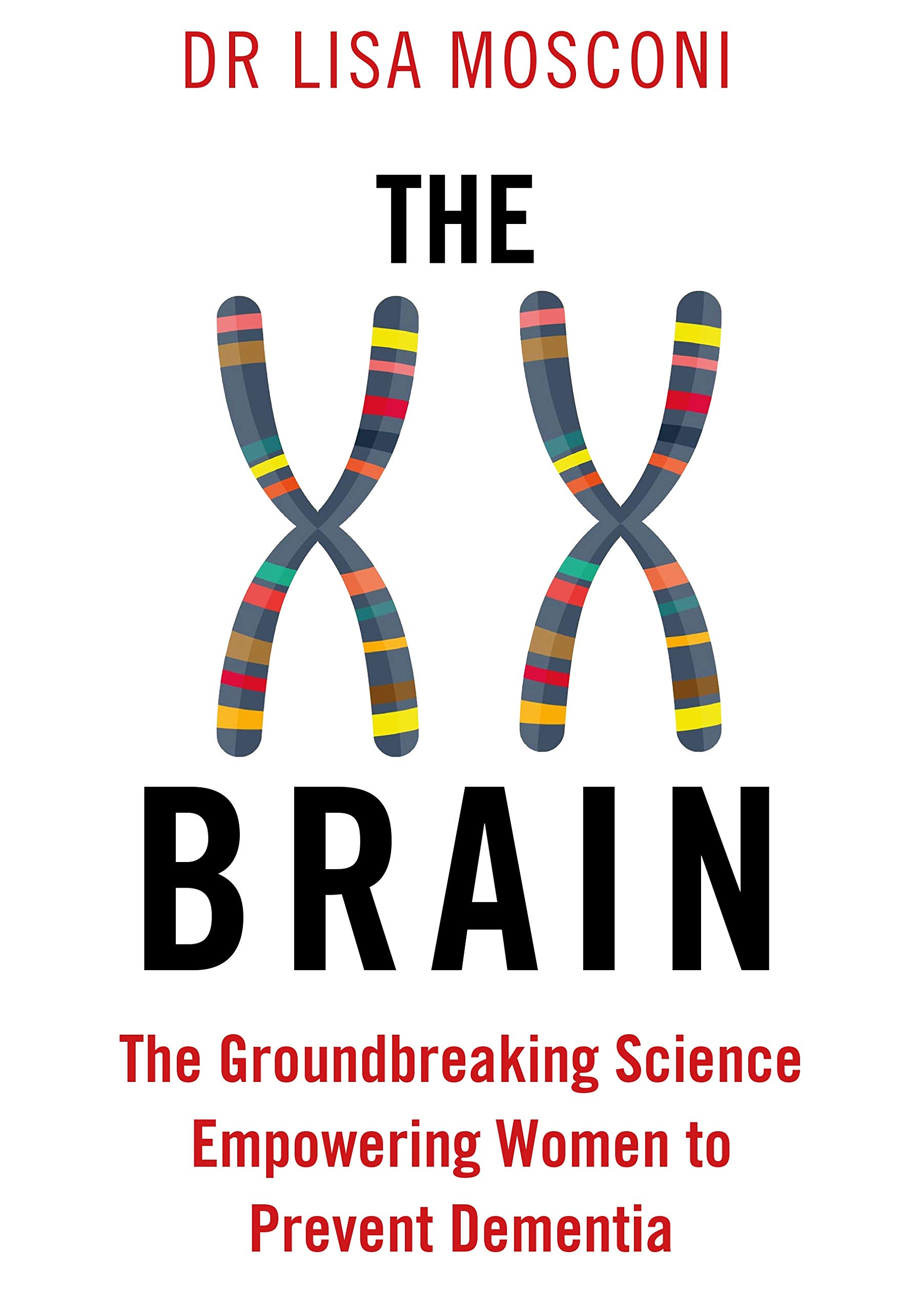 Dr. Lisa MosconiThe XX Brain: The Groundbreaking Science Empowering Women to Prevent Dementia