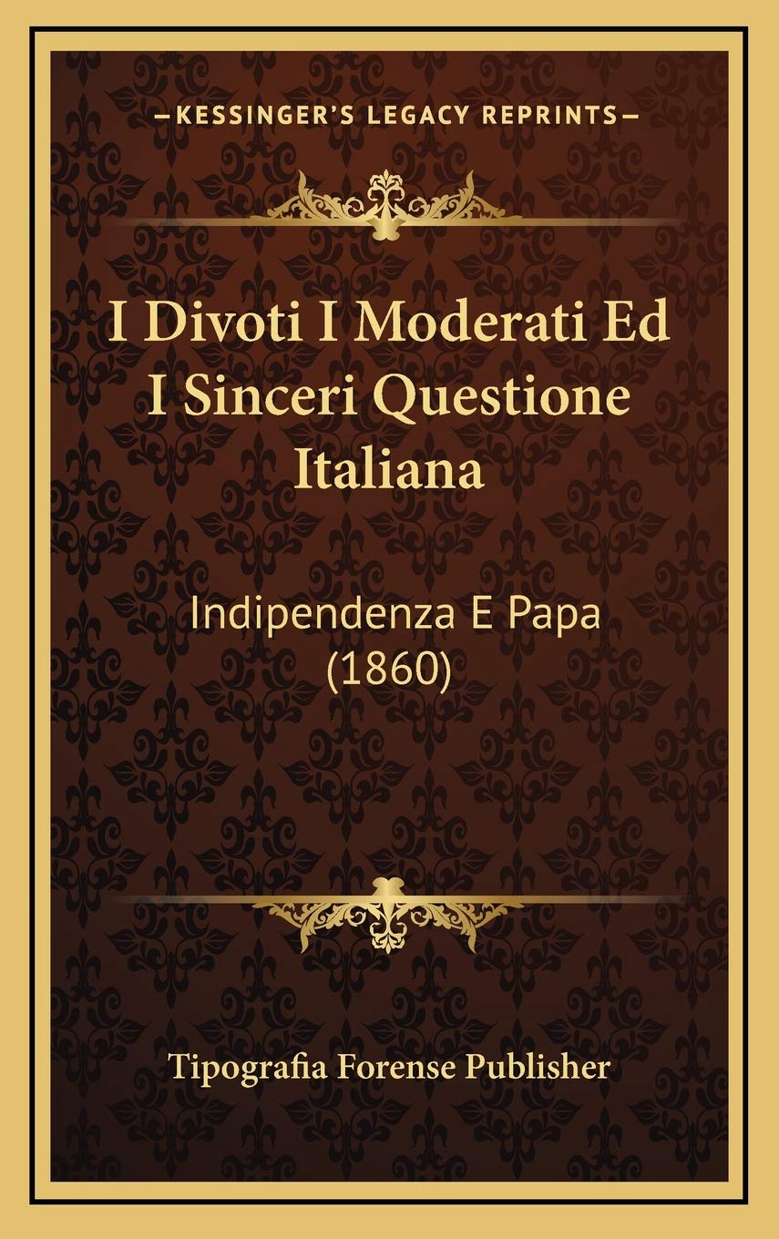 I Divoti I Moderati Ed I Sinceri Questione Italiana: Indipendenza E Papa (1860)