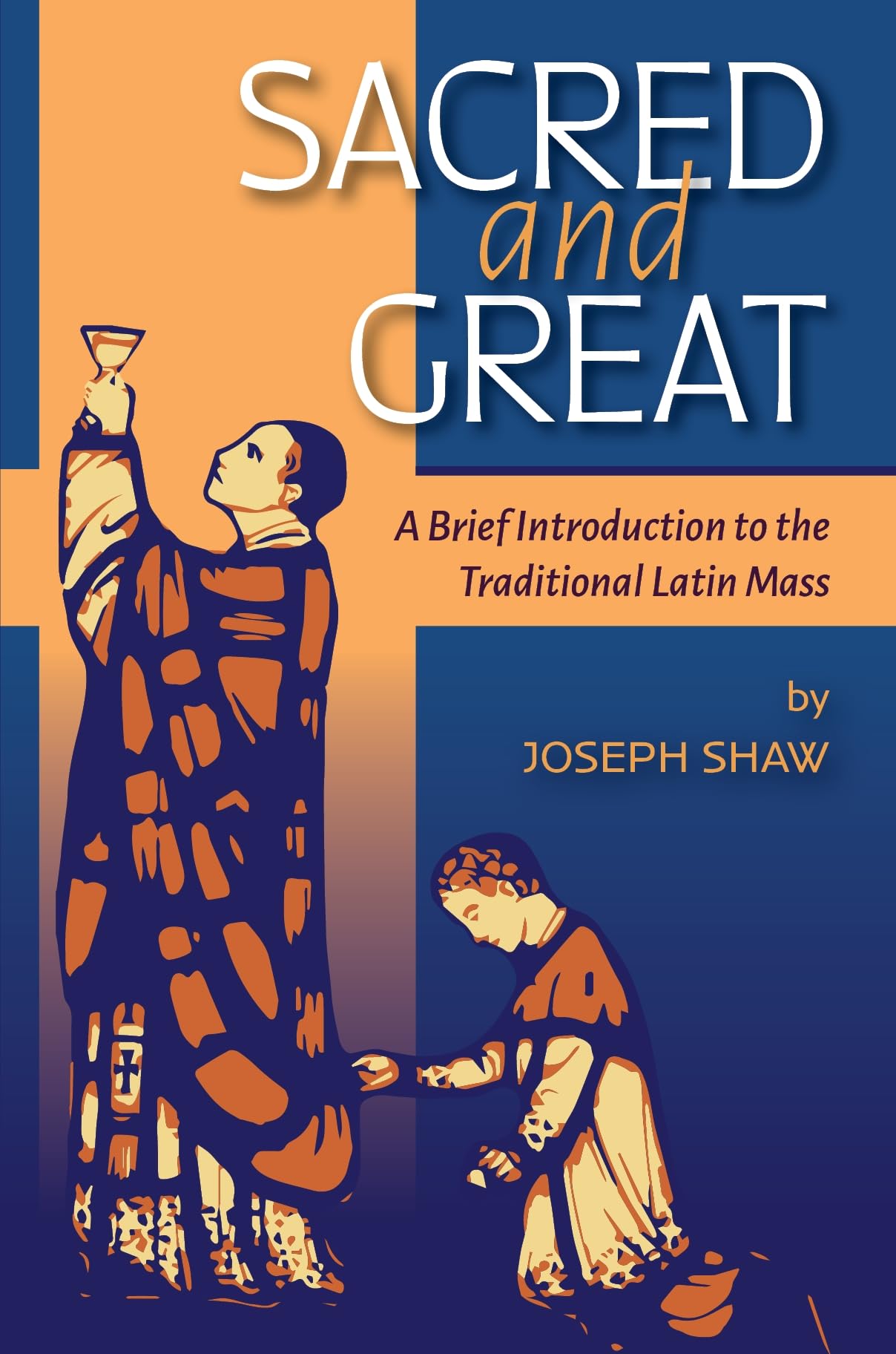 Sacred and Great: A Brief Introduction to the Traditional Latin Mass