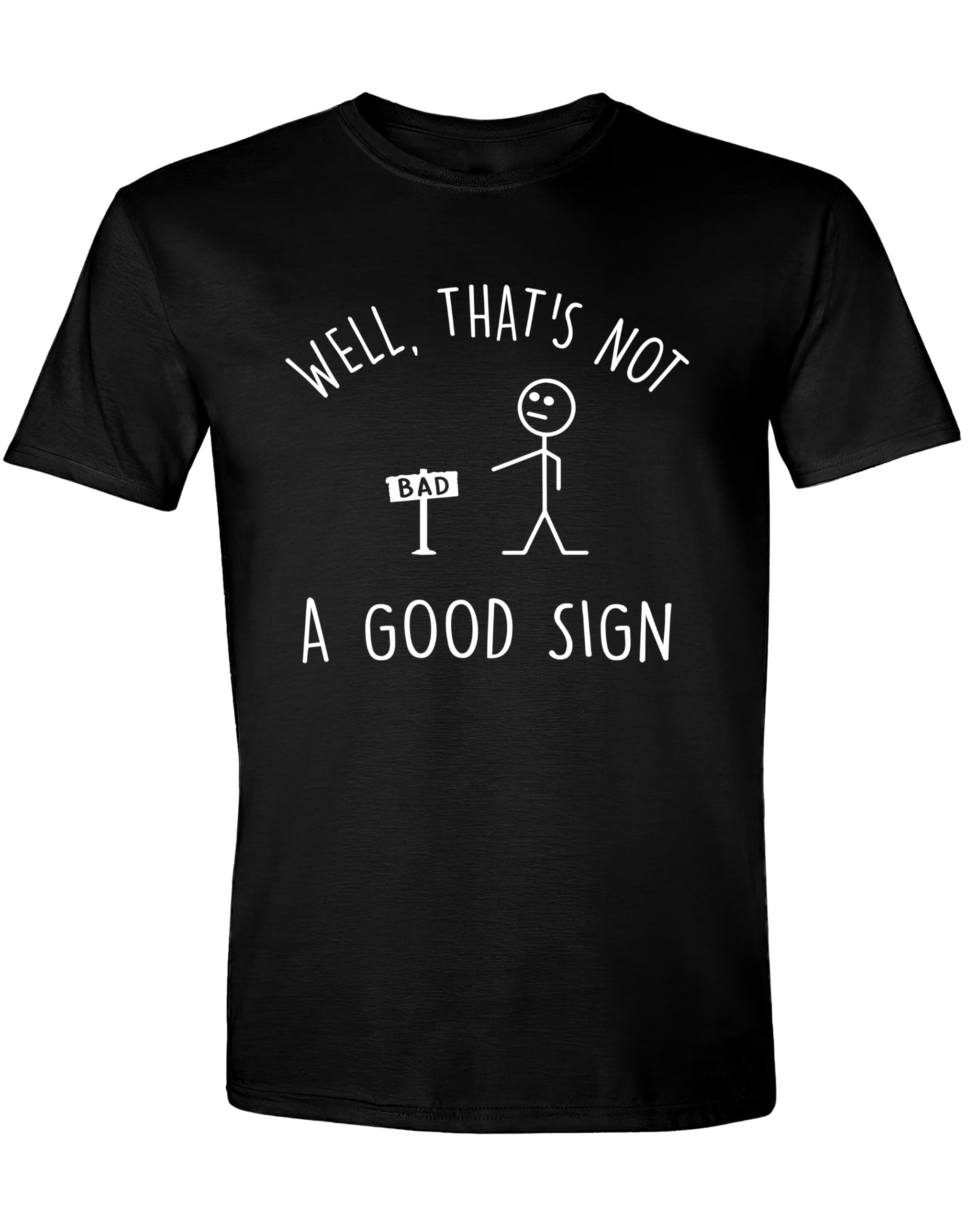 Sweet GiseleWell Thats Not A Good Sign Funny T-Shirt, Humorous Sayings Graphic T Shirt for Men