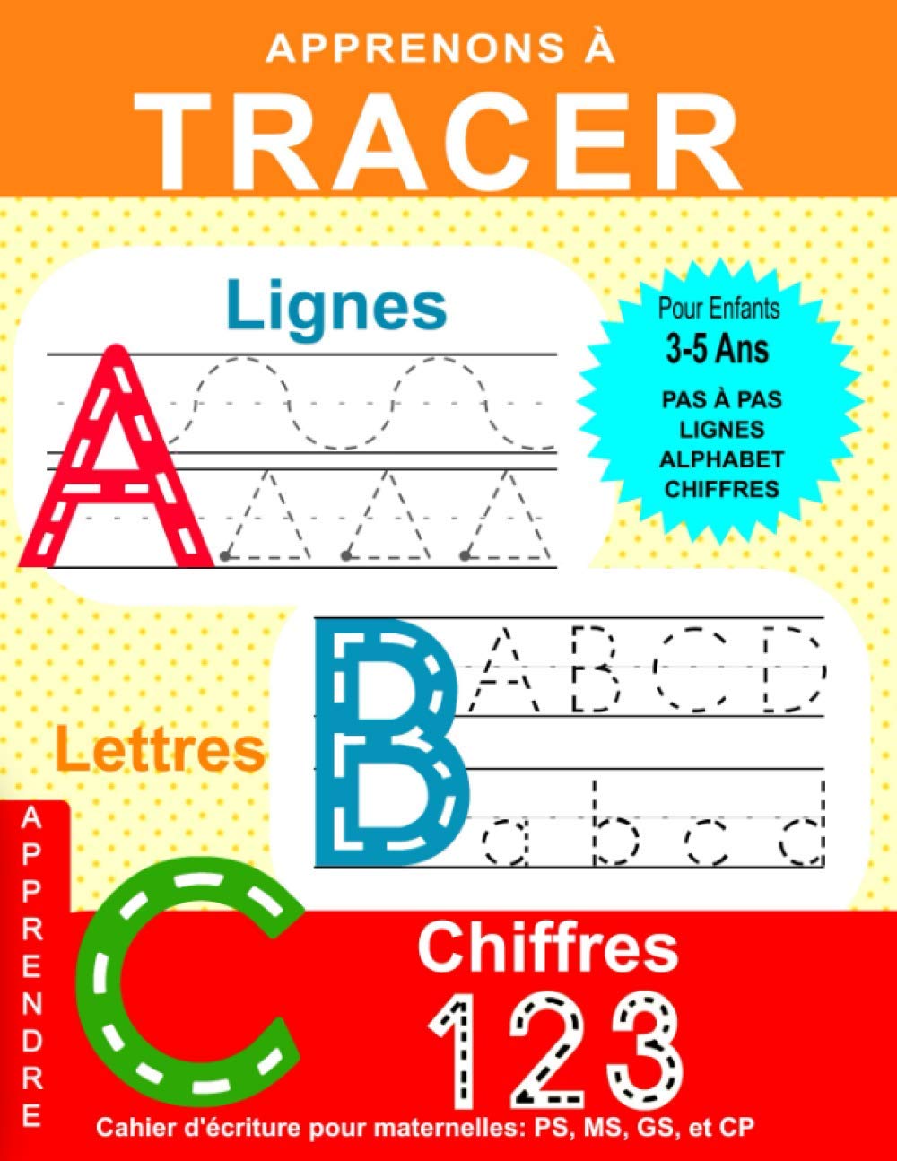 Apprenons à Tracer: Lignes Lettres Chiffres: Cahier d'écriture pour maternelles: PS, MS, GS, et CP: Cahier d'activités et de coloriage pour les enfants (French Edition)