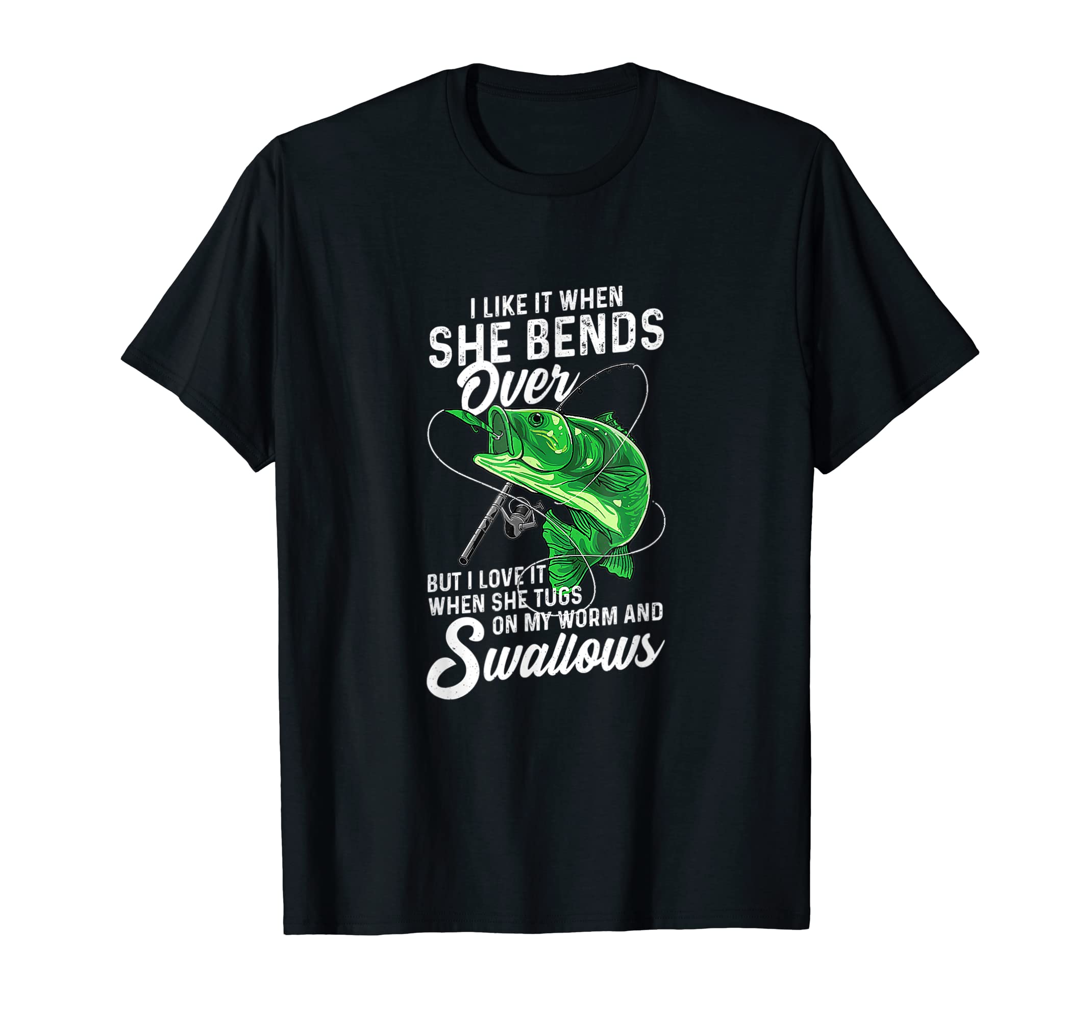 I Like It When-She-Bends-Over-Fishing T-Shirt