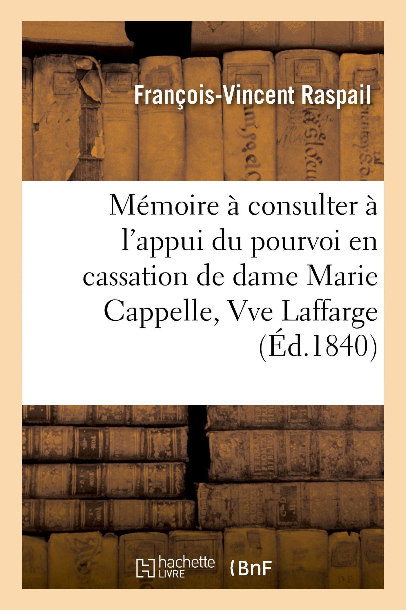 Mémoire à consulter à l'appui du pourvoi en cassation de dame Marie Cappelle, Vve Laffarge sur les: Moyens de Nullit Que Prsente l'Expertise Chimique, Accusation d'Empoisonnement Par l'Arsenic