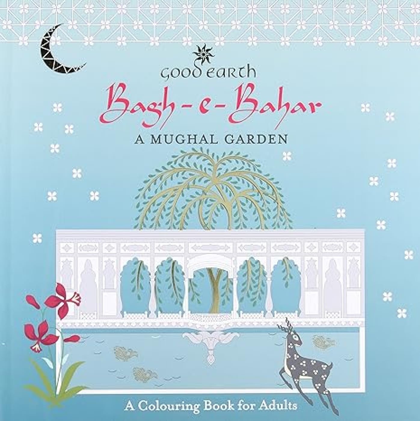 Bagh-e-Bahar: A Mughal Garden: A Colouri [Hardcover] Good Earth