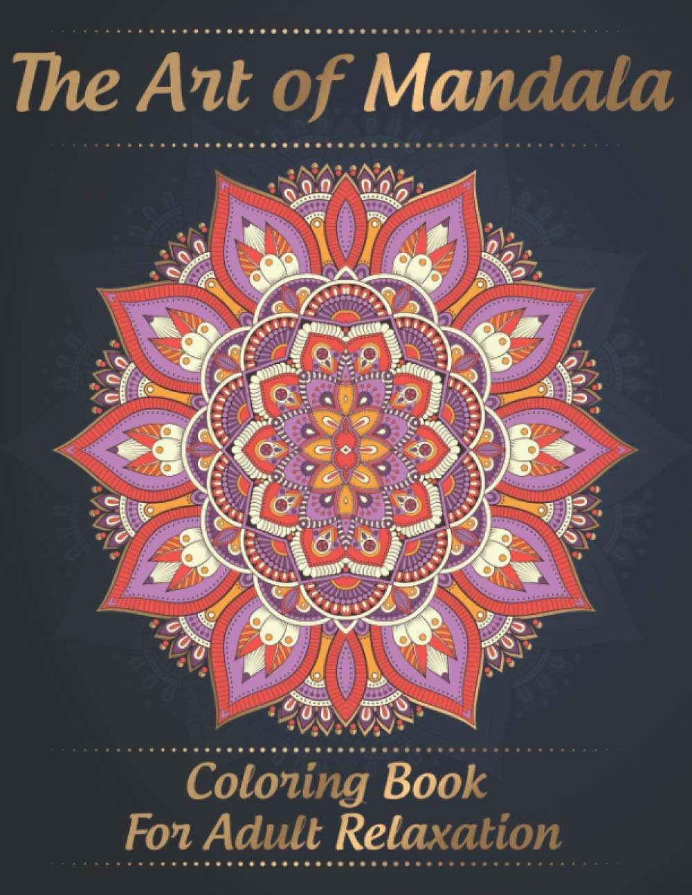 The Art of Mandala Coloring Book for Adult Relaxation: Stress Relieving Mandala Designs for Adults Relaxa