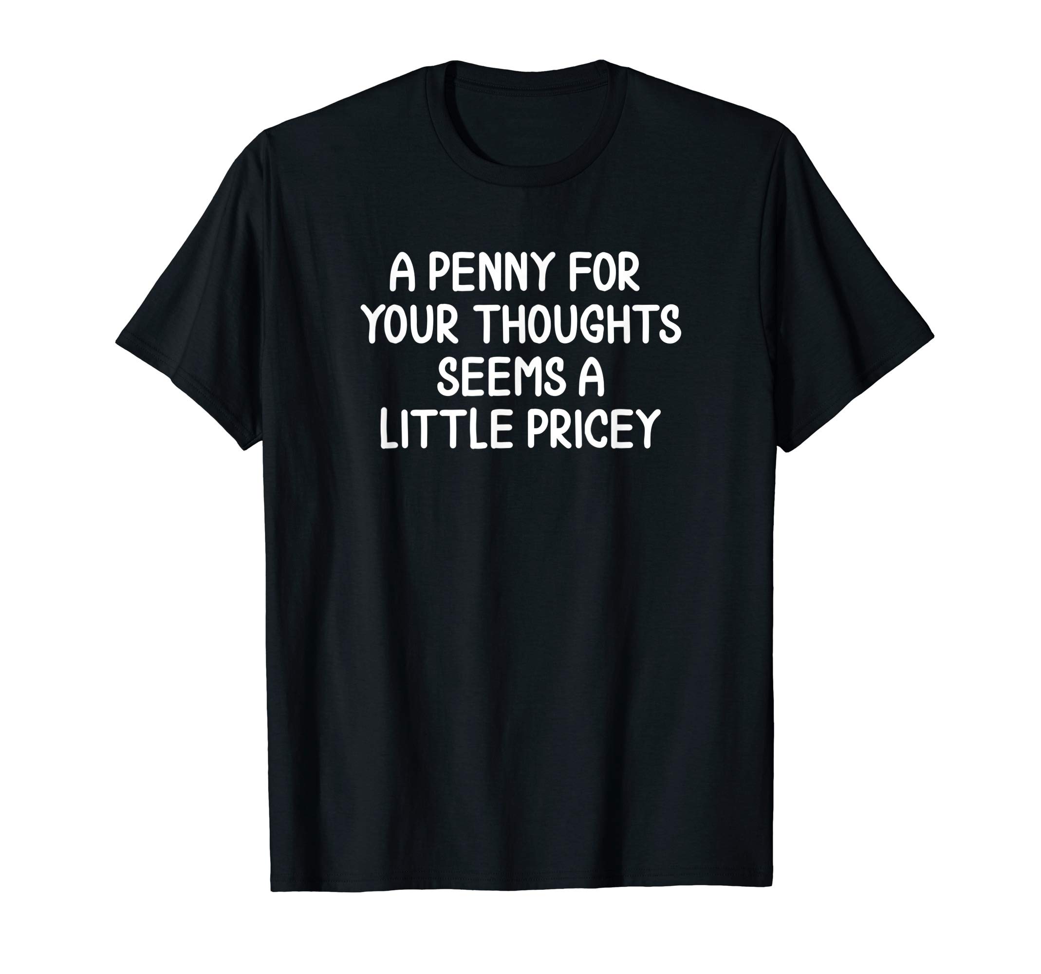 Hilarious Cynical Sayings Graphic T-shirtFunny, Penny For Your Thoughts T-shirt. Sarcastic Joke Tee T-Shirt