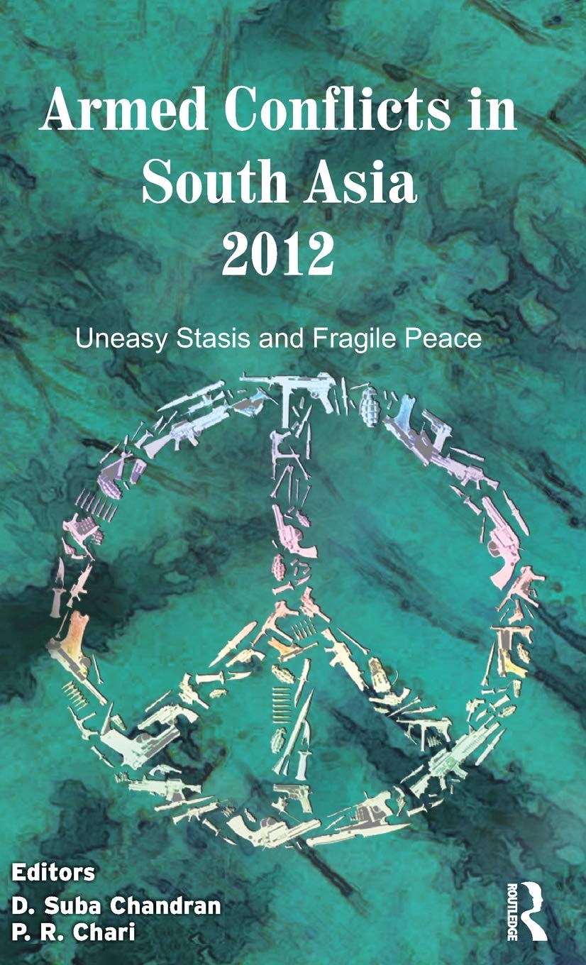 Armed Conflicts in South Asia 2012: Uneasy Stasis and Fragile Peace